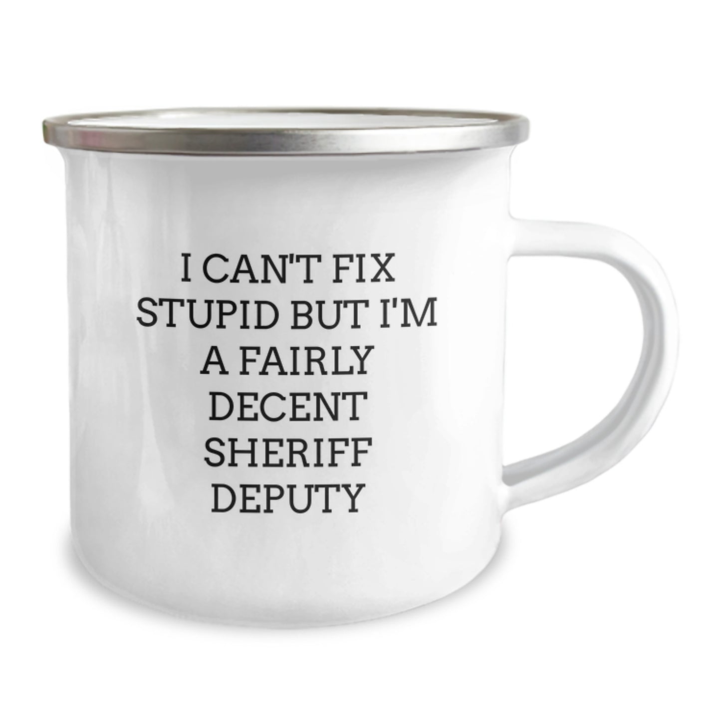 Funny Sheriff Deputy Gifts, Sheriff Deputy Camping Mug, I Can't Fix Stupid But I'm A Fairly Decent Sheriff Deputy Graduation Unique Gifts for Sheriff Deputy - Gifts from Men - Image 2