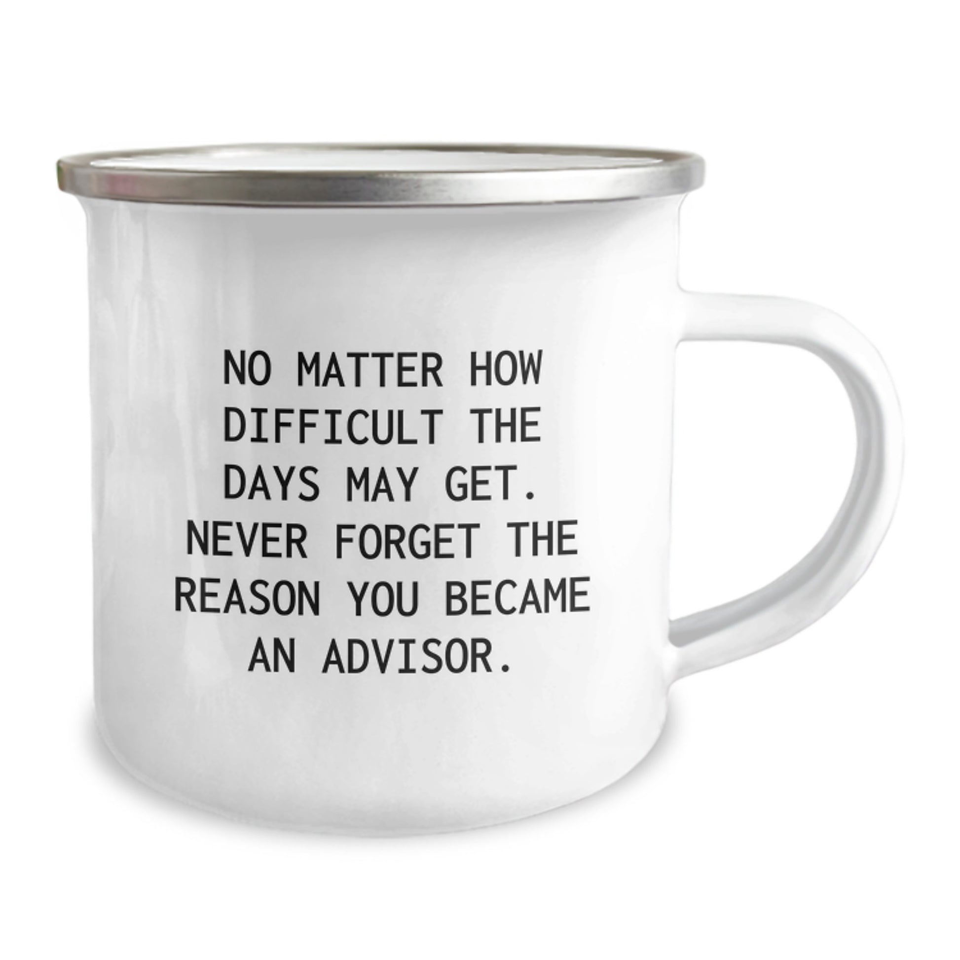 Inspirational Advisor Gifts from Friends - Camping Mug for Birthday with Quote 'No Matter How Difficult The Days May Get. Never Forget The Reason You Became An Advisor.' for Advisors - Image 2