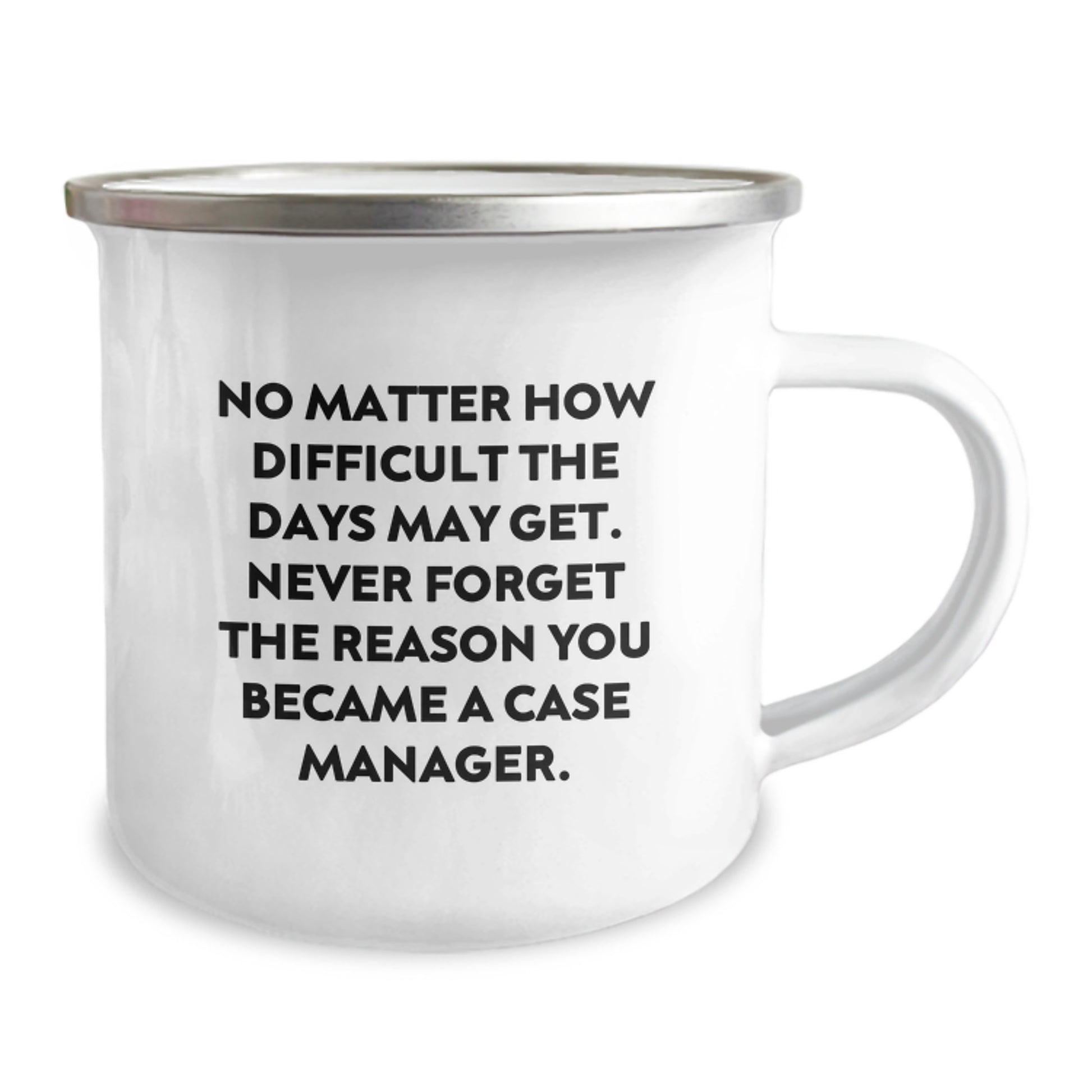 Inspirational Case Manager Graduation Unique Gifts Gifts from Family and Friends - No Matter How Difficult The Days May Get - Camping Mug - Image 2