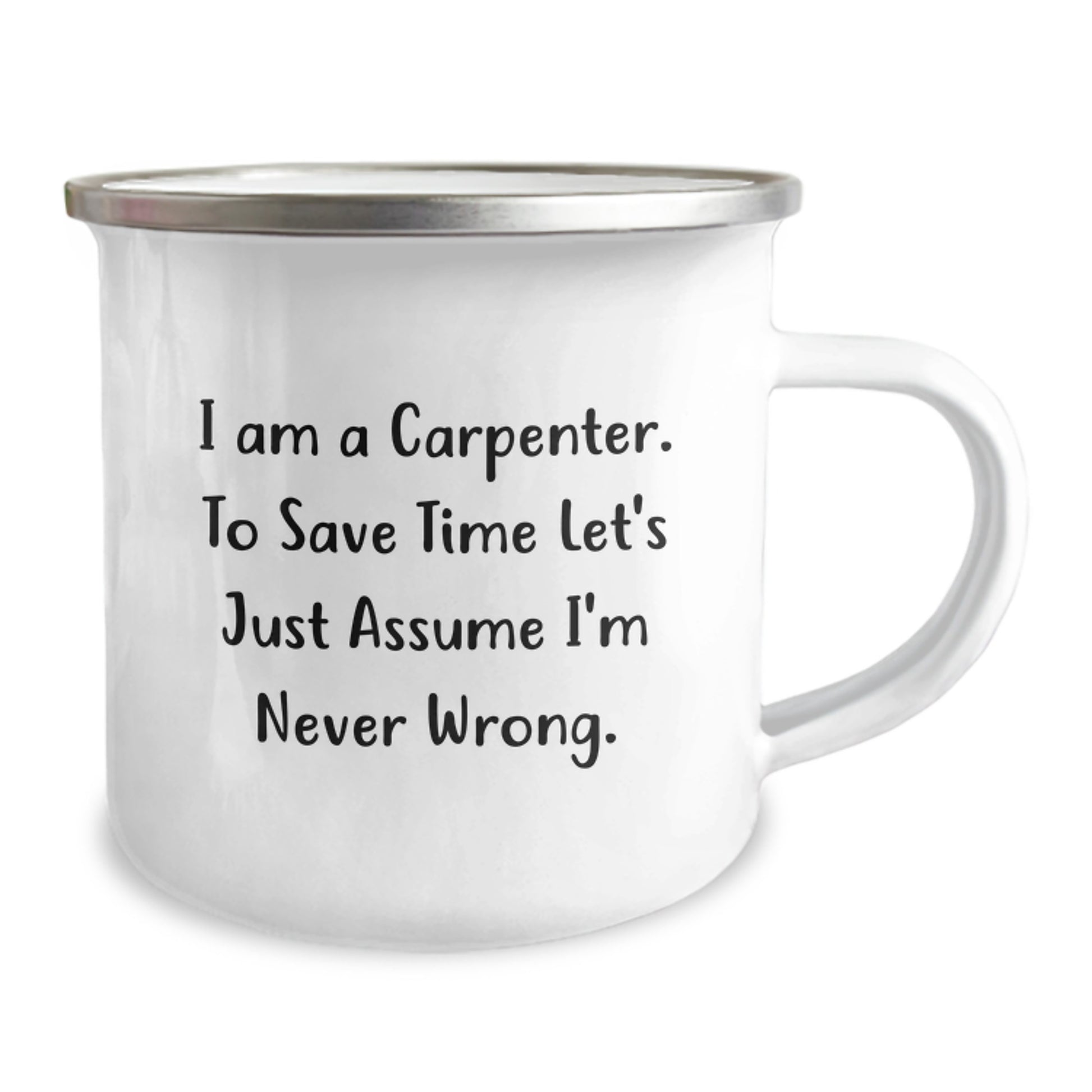 Funny Carpenter Gifts for Men, Unique Camping Mugs from Friends and Family to Encourage His Love for Carpentry, 'I Am A Carpenter. To Save Time Let's Just Assume I'm Never Wrong.' - Image 2