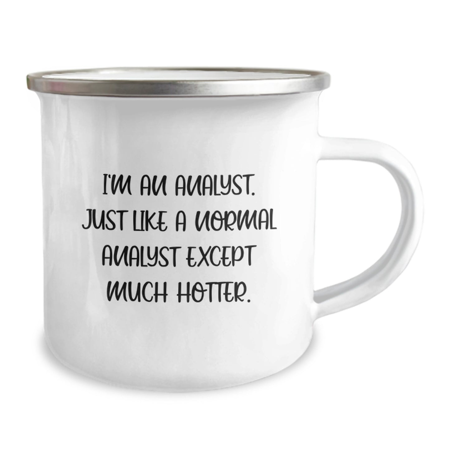 Unique Analyst Camping Mug, Funny Gifts for Men, Father's Day Unique Gifts from Friends, Funny Quote I'm An Analyst Just Like A Normal Analyst Except Much Hotter. - Image 2