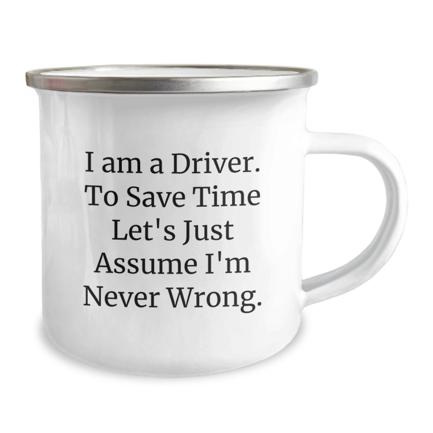 Funny Driver Gift Ideas for Him - Gifts from Friends on Valentine's, Camping Mug with 'I Am A Driver. To Save Time Let's Just Assume I'm Never Wrong.' Quote - Image 2