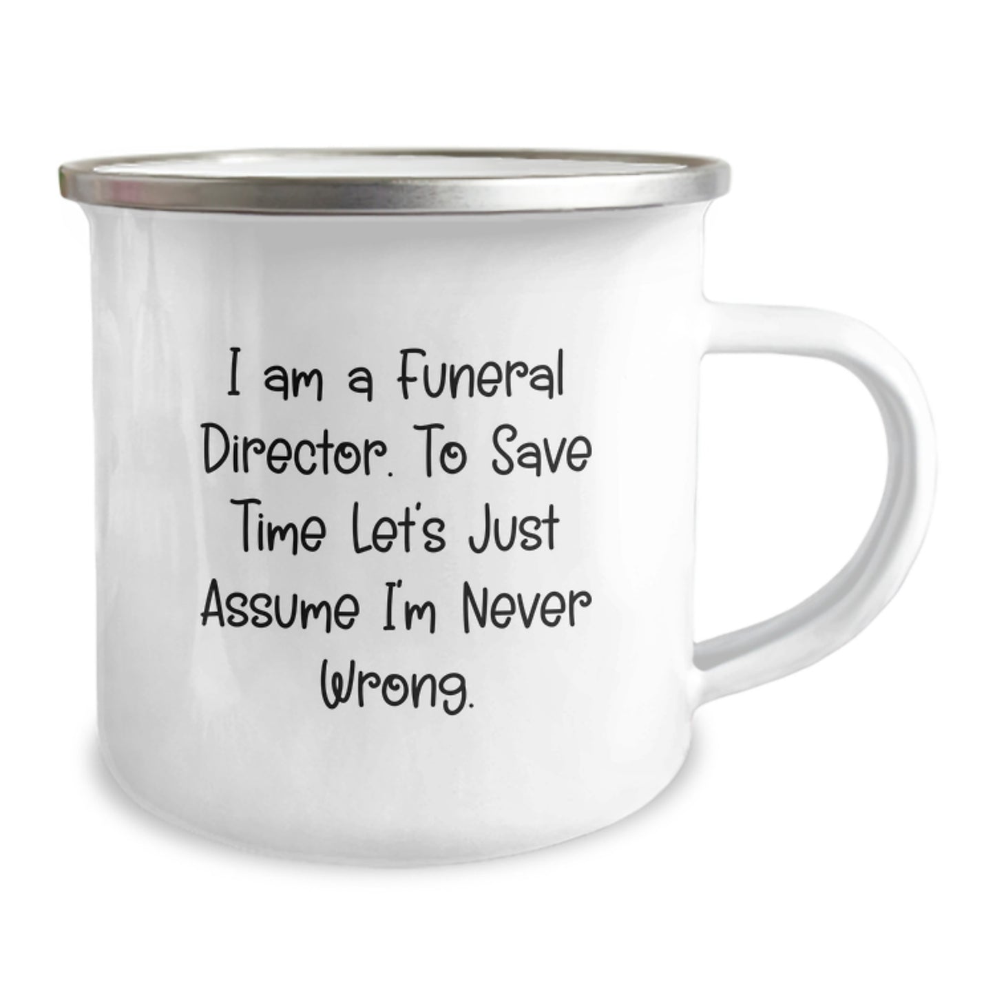 Funny Gifts from Friends or Family to a Funeral Director - 'I'm Never Wrong' Camping Mug for Valentine's Unique Gifts - Image 2