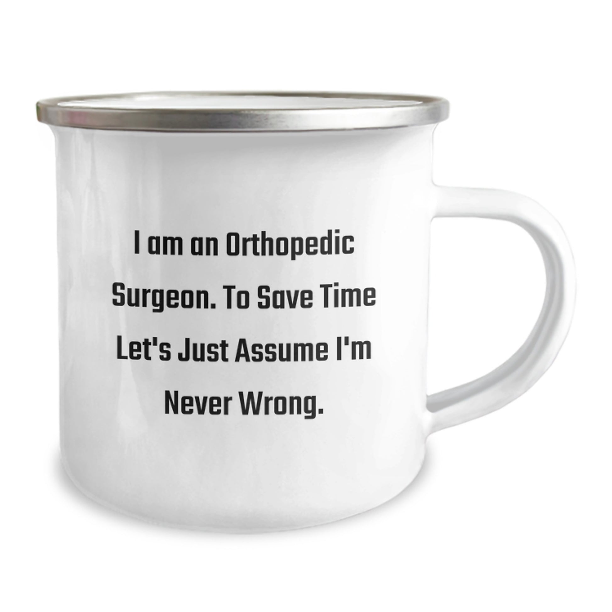 Orthopedic Surgeon Humor Gifts from Family and Friends for Men Graduation Unique Mugs - Funny Camping Mug with Quote 'I Am An Orthopedic Surgeon. To Save Time Let's Just Assume I'm Never Wrong.' - Image 2