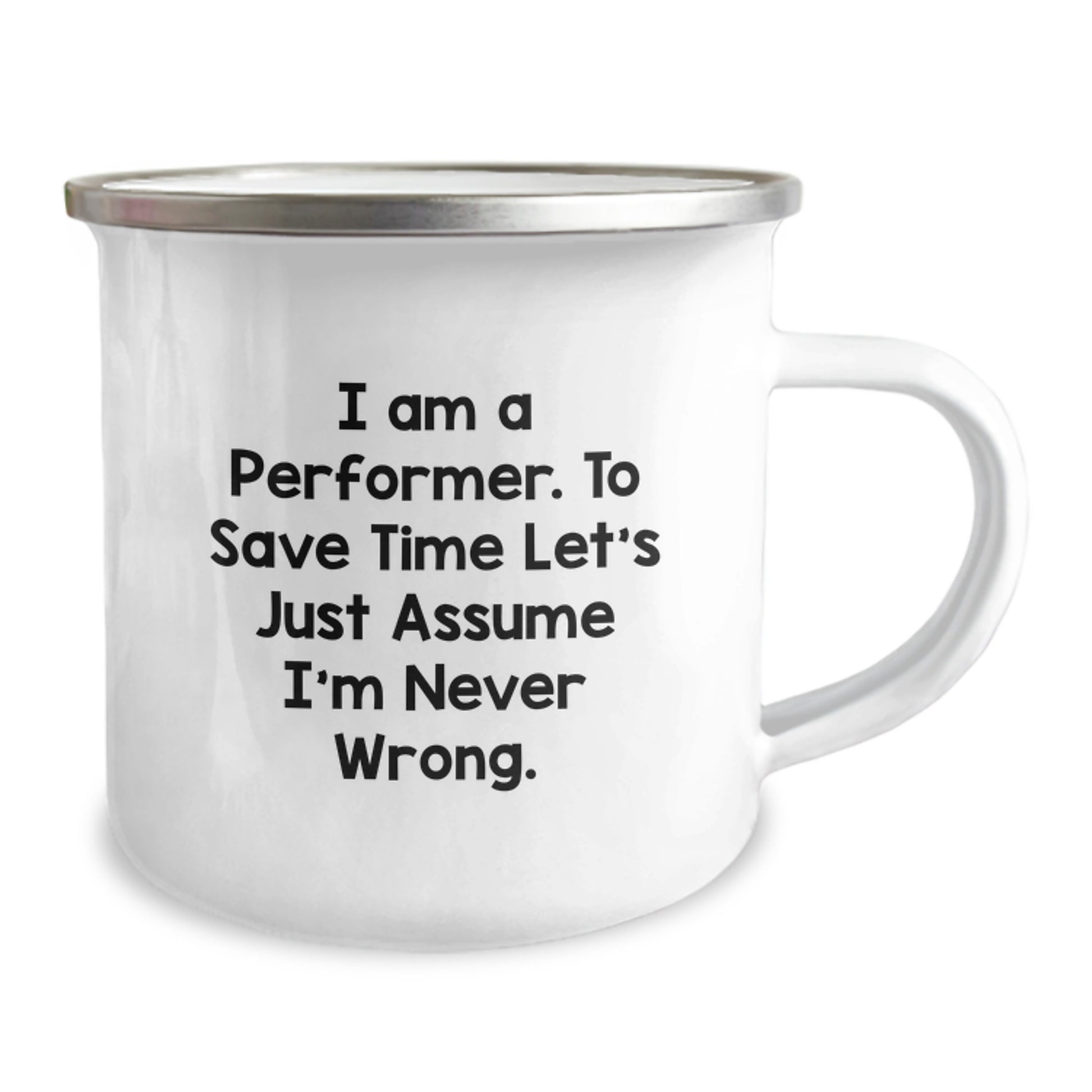 Funny Performer Gifts, Inspirational Mug for Camping, Gifts from Friends for Birthday, I Am A Performer. To Save Time Let's Just Assume I'm Never Wrong. - Image 2