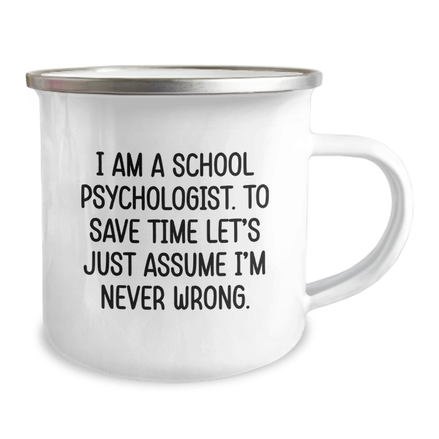 Funny School Psychologist Gifts for Graduation, Camping Mug for School Psychologist Friends from Family, 'I Am A School Psychologist. To Save Time Let's Just Assume I'm Never Wrong.' Printed Mug - Image 2