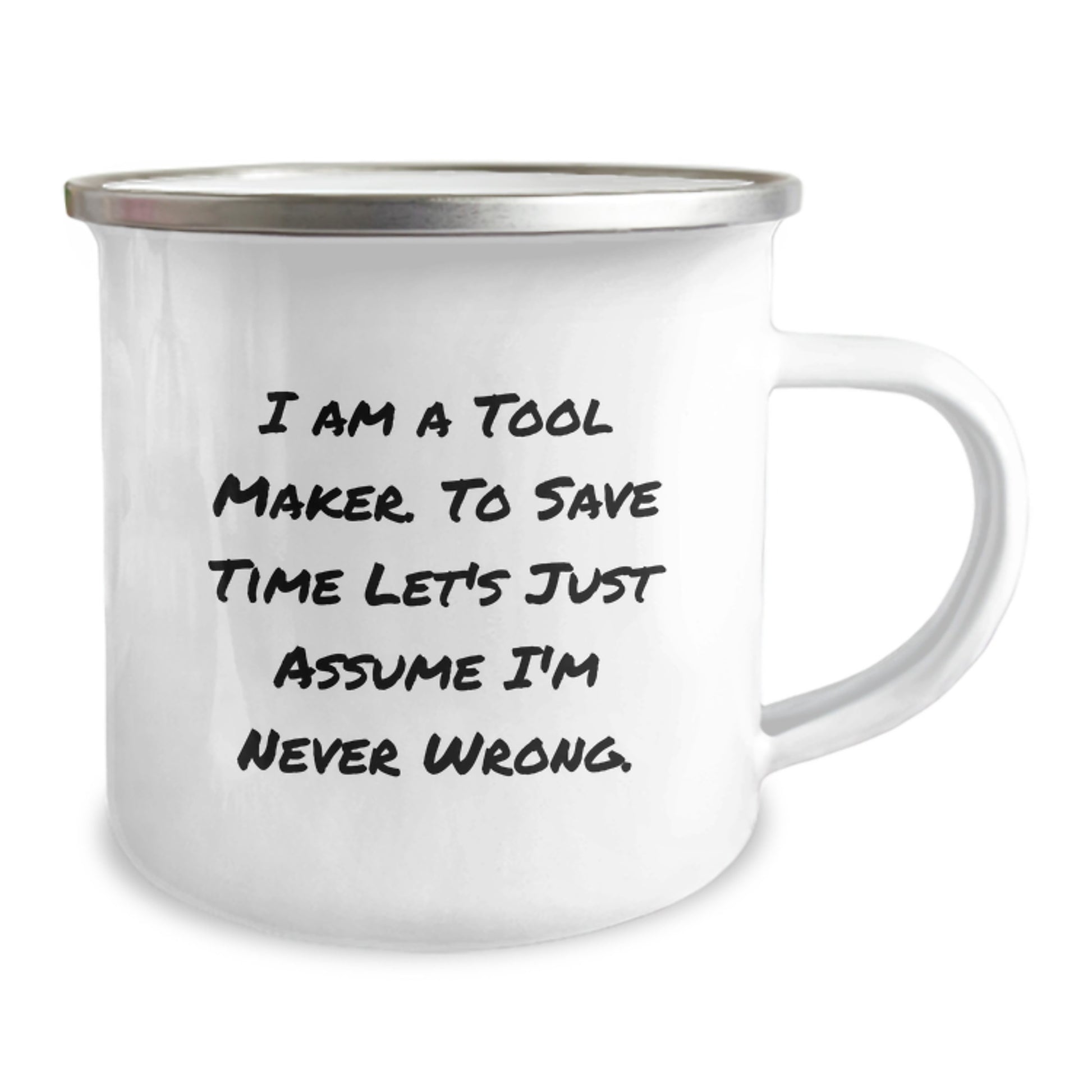 Funny Tool Maker Gifts from Family for Christmas Unique Fun Mugs for Tool Makers - 'I Am A Tool Maker. To Save Time Let's Just Assume I'm Never Wrong.' - Image 2