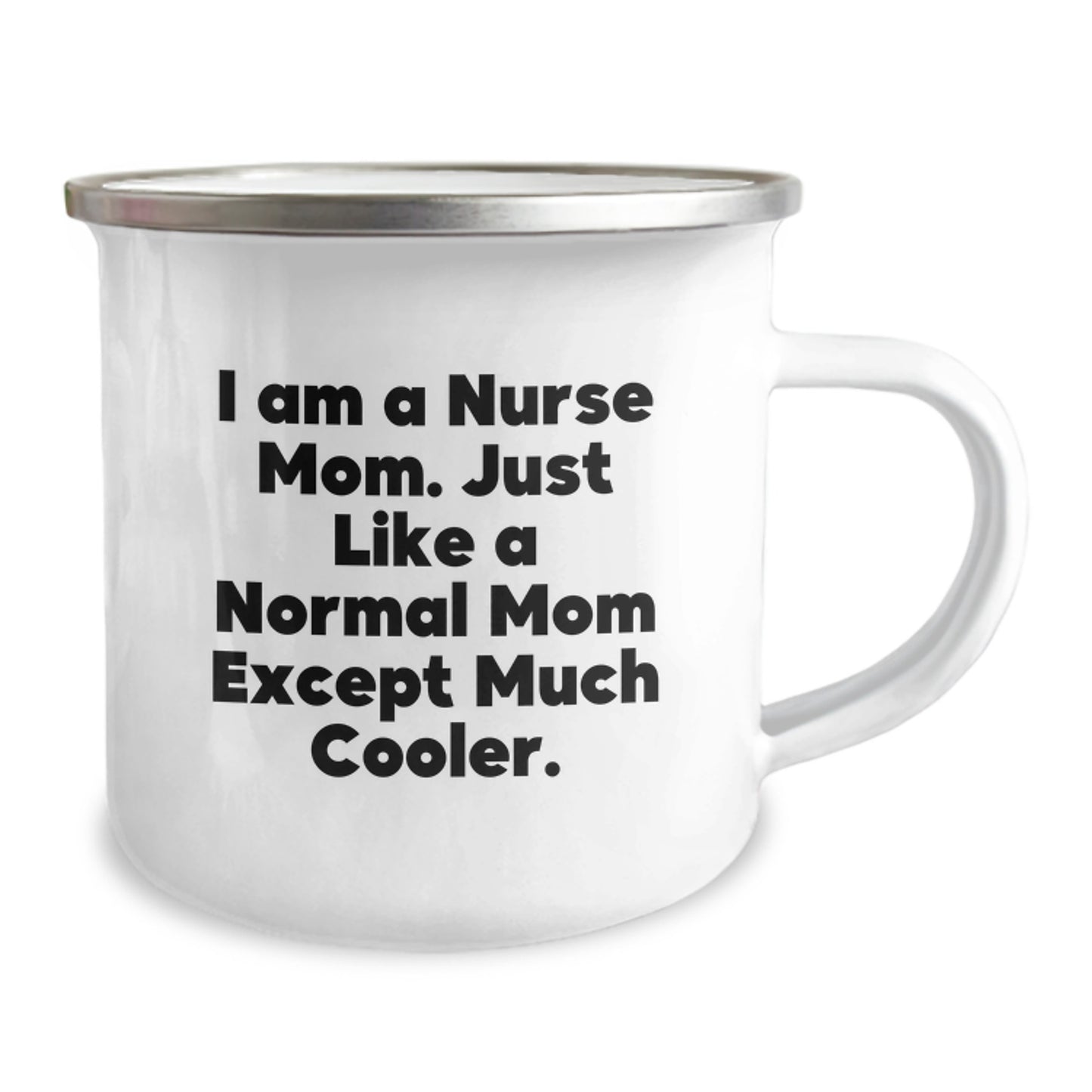 Funny Nurse Mom Camping Mug - Unique Gifts from Men to Women for Valentine's - 'I Am A Nurse Mom. Just Like A Normal Mom Except Much Cooler.' - Image 2