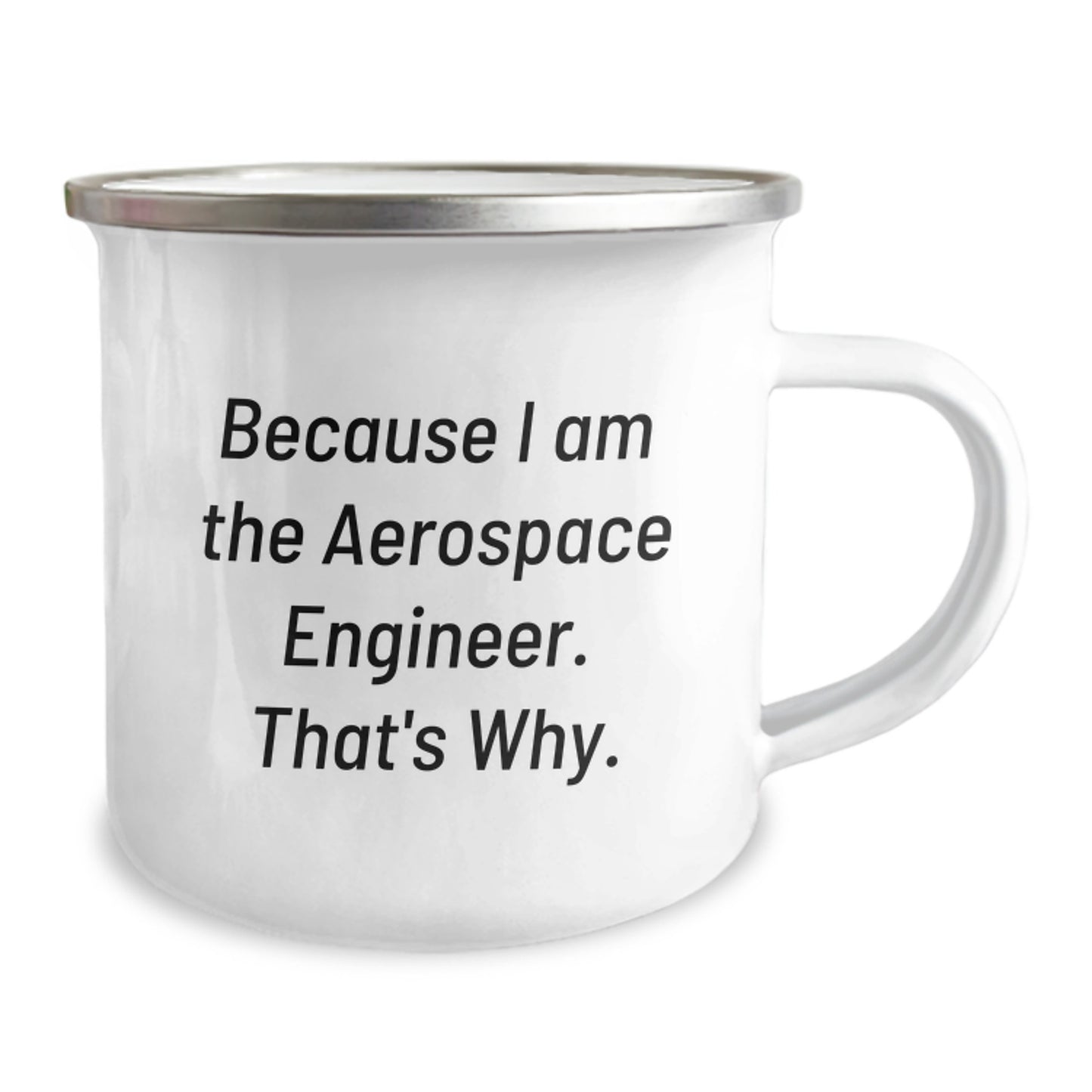 Unique Valentine's Gifts from Friends for Aerospace Engineer Camping Mug - Funny Quote Because I Am The Aerospace Engineer That's Why - Image 2