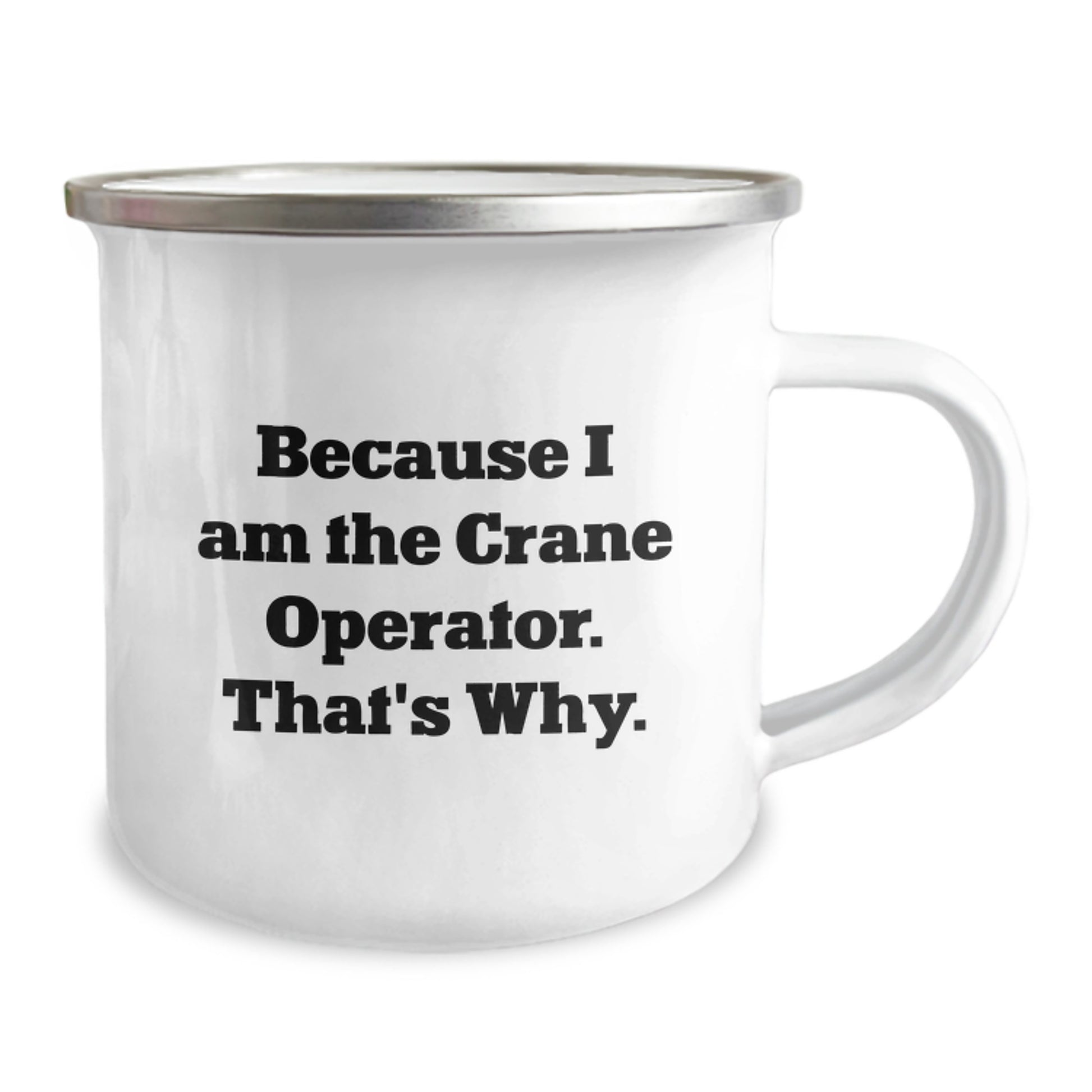 Funny Crane Operator Gifts from Friends for Men Crane Operators - Because I Am The Crane Operator. That's Why. Camping Mug, Unique Christmas Unique Gifts for Him - Image 2