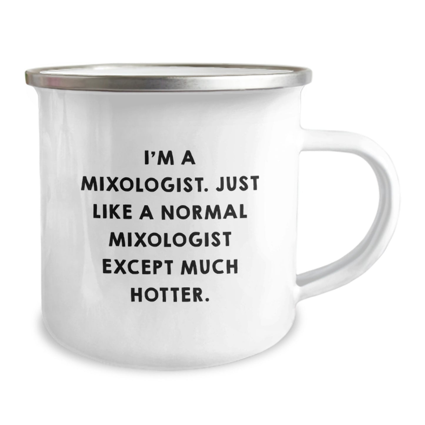 Funny Mixologist Gifts, Unique Camping Mug for Dad, Perfect for Father's Day - 'I'm A Mixologist. Just Like A Normal Mixologist Except Much Hotter.' - Image 2