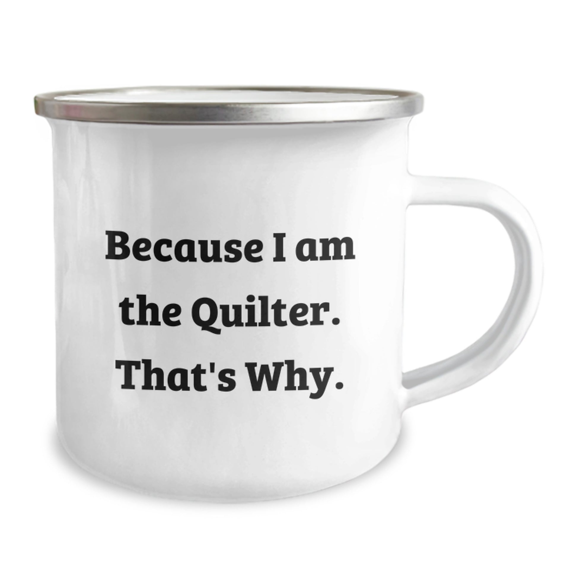 Quilter Inspiration Gifts for Birthday from Friends, Because I Am The Quilter. That's Why. Funny Camping Mug 12 oz Stainless Steel Enamel Finish - Image 2