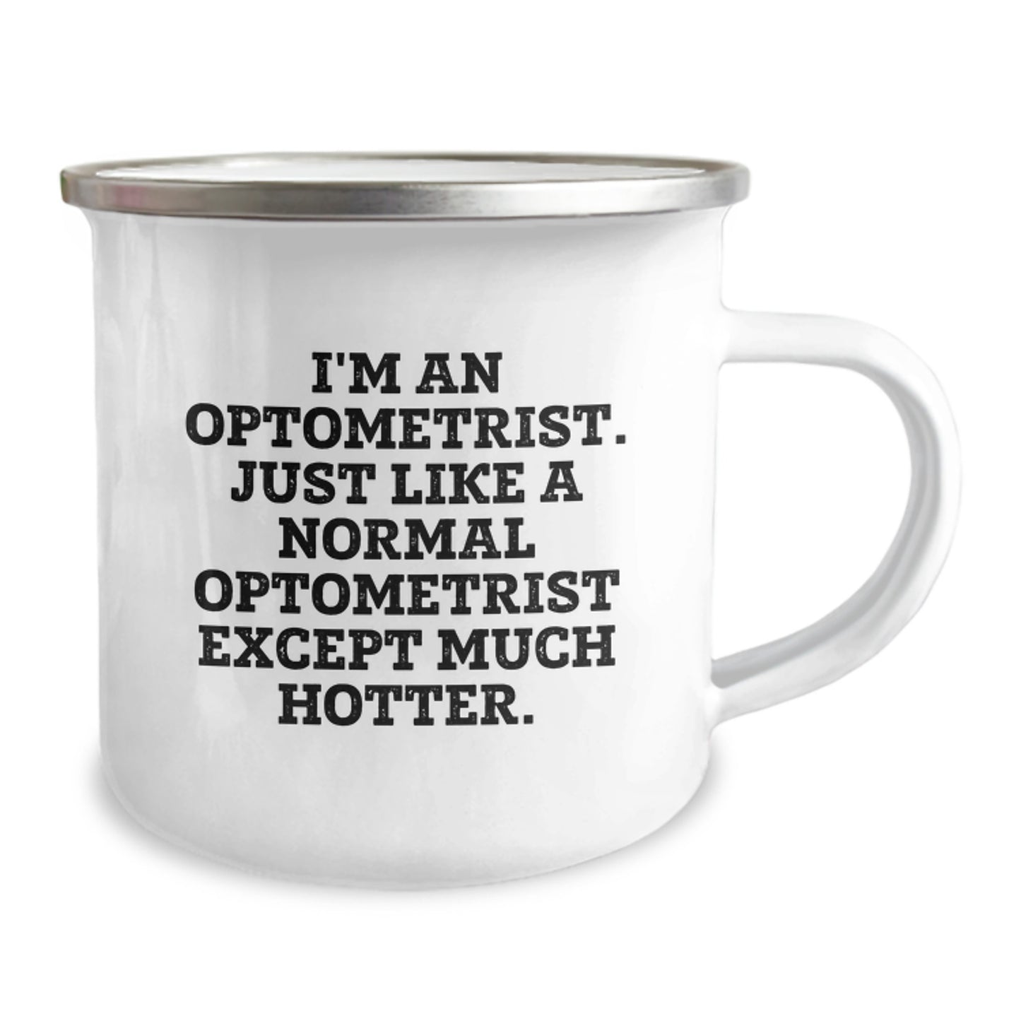 Funny Optometrist Gifts for Men - 'I'm An Optometrist. Just Like A Normal Optometrist Except Much Hotter.' 12 oz Stainless Steel Camping Mug for Dad - Image 2