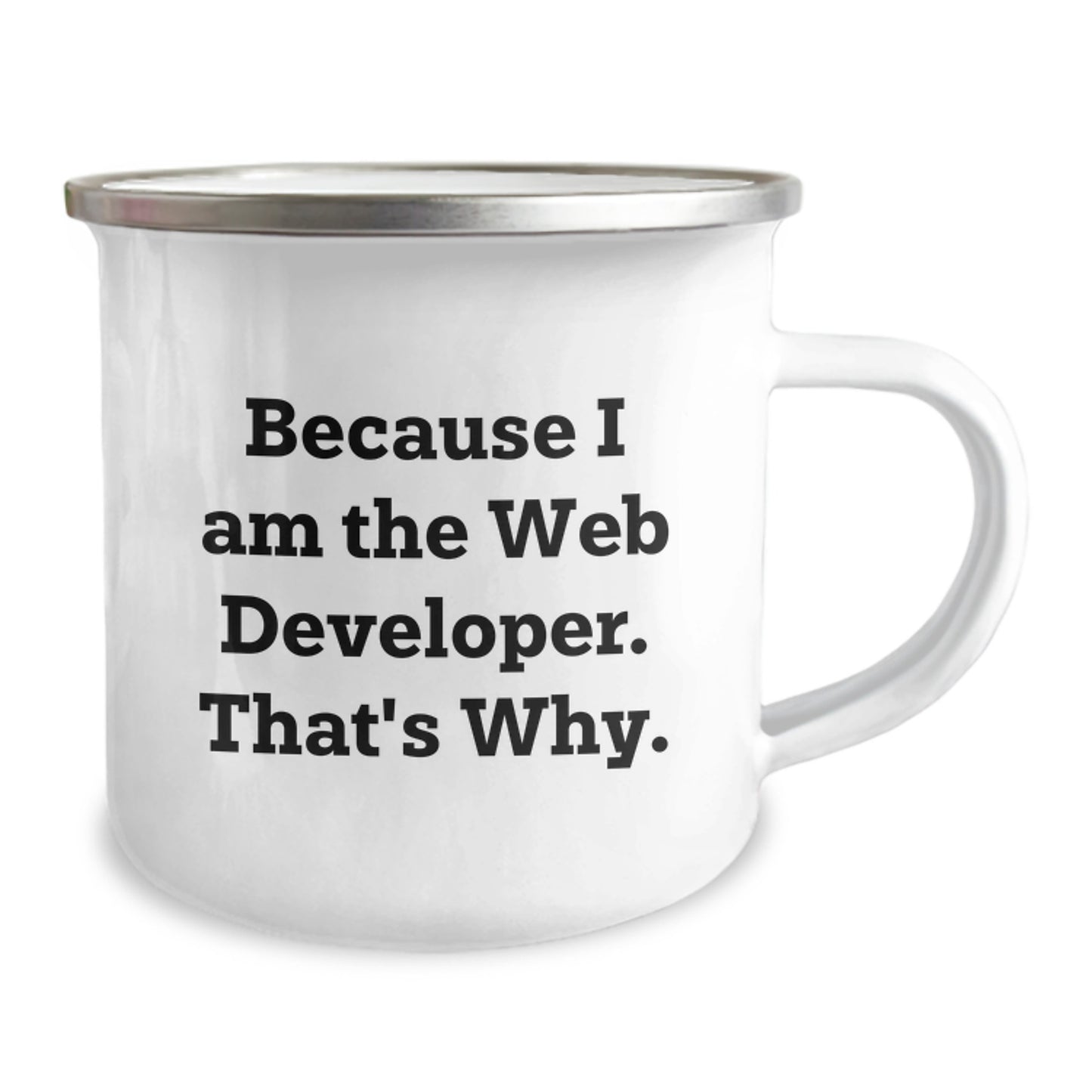 Funny Web Developer Gifts for Men - Because I Am The Web Developer. That's Why., Unique Christmas Unique Gifts from Family to Web Developer Friends, Camping Mug for Him - Image 2