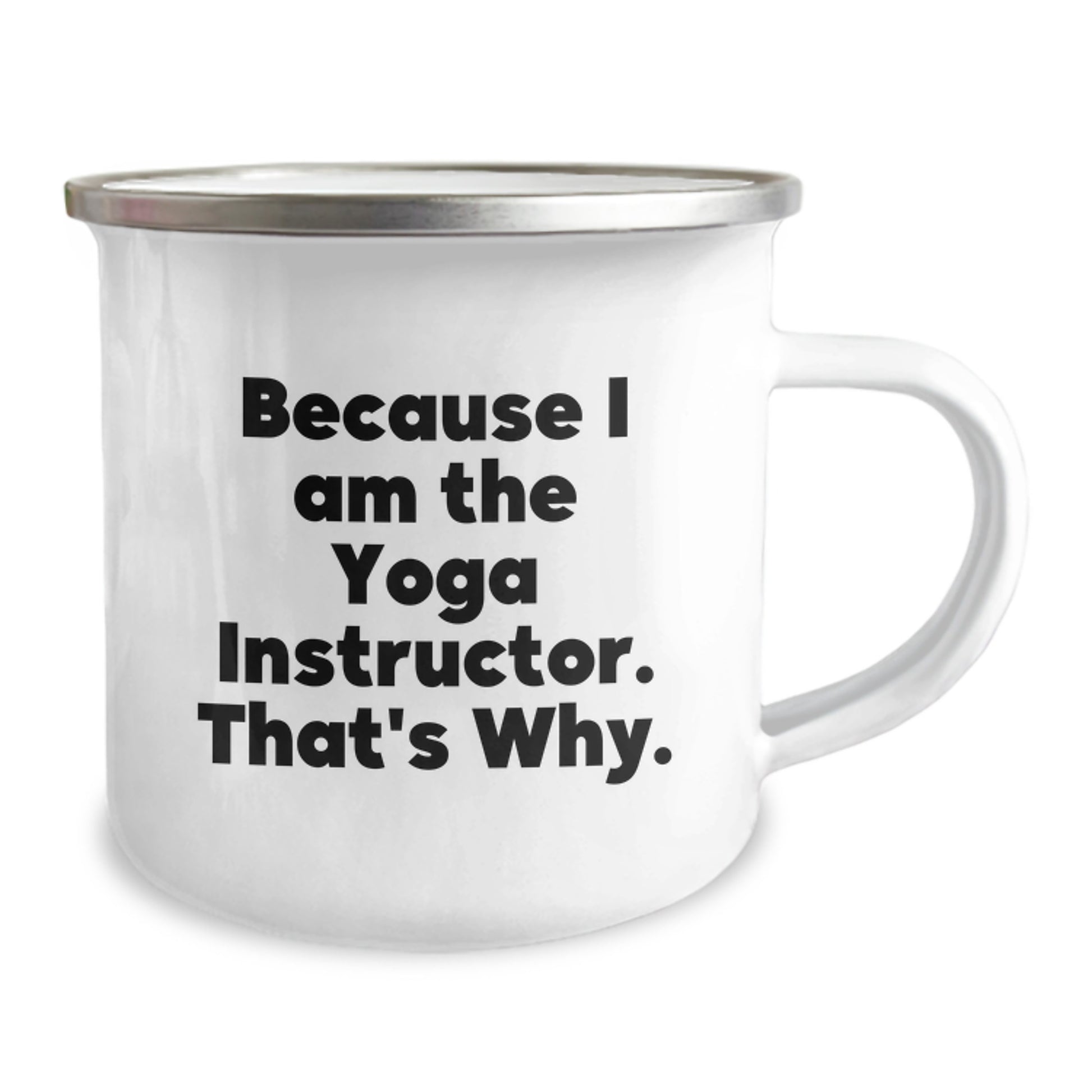 Funny Yoga Instructor Quotes Gifts from Friends to Yoga Instructor Camping Mug - Because I Am The Yoga Instructor. That's Why. Christmas Unique Gifts - Image 2