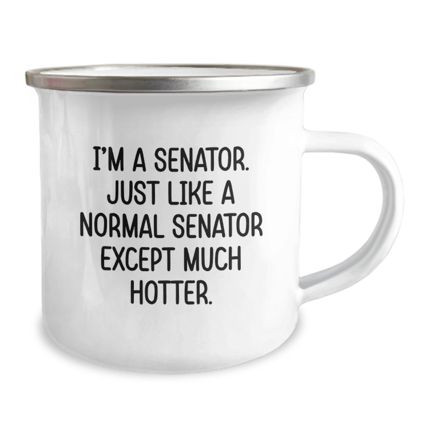 Gifts from Family, Senator Camping Mug - Funny Quote, I'm A Senator. Just Like A Normal Senator Except Much Hotter., Perfect for Senator Gifts on Mother's Day - Image 2