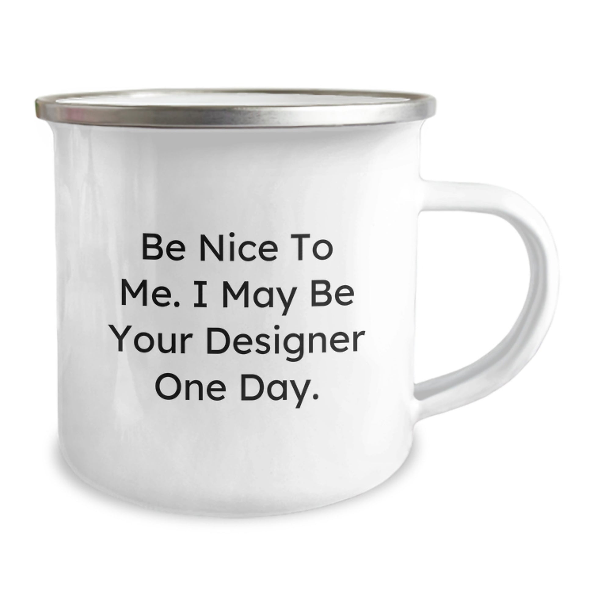 Funny Designer Gifts from Friends for Birthday Unique Gifts, Camping Mug with Inspirational Quote 'Be Nice To Me. I May Be Your Designer One Day.', 12 oz Capacity Stainless Steel Enamel Finish - Image 2
