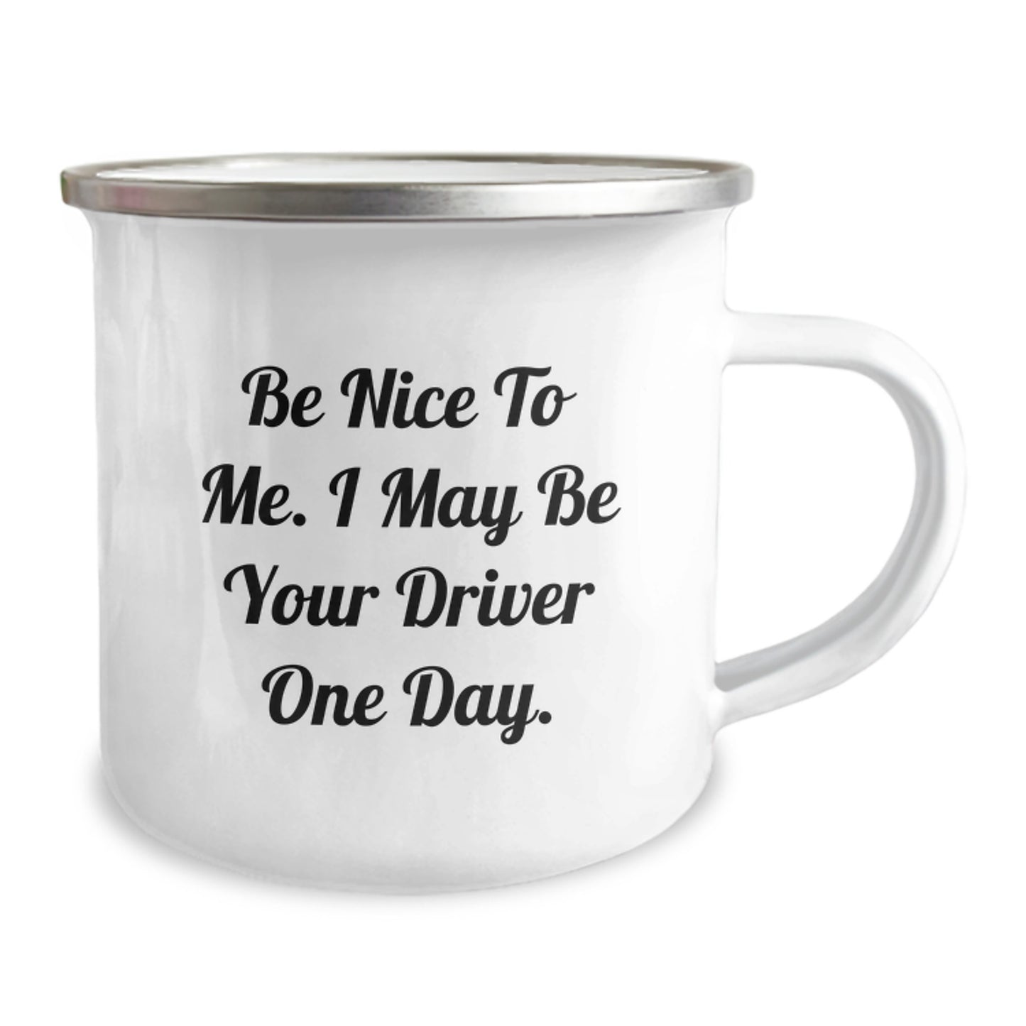 Driver Camping Mug Gifts - Be Nice To Me. I May Be Your Driver One Day. Funny Birthday Unique Gift for Driver from Friends - Image 2
