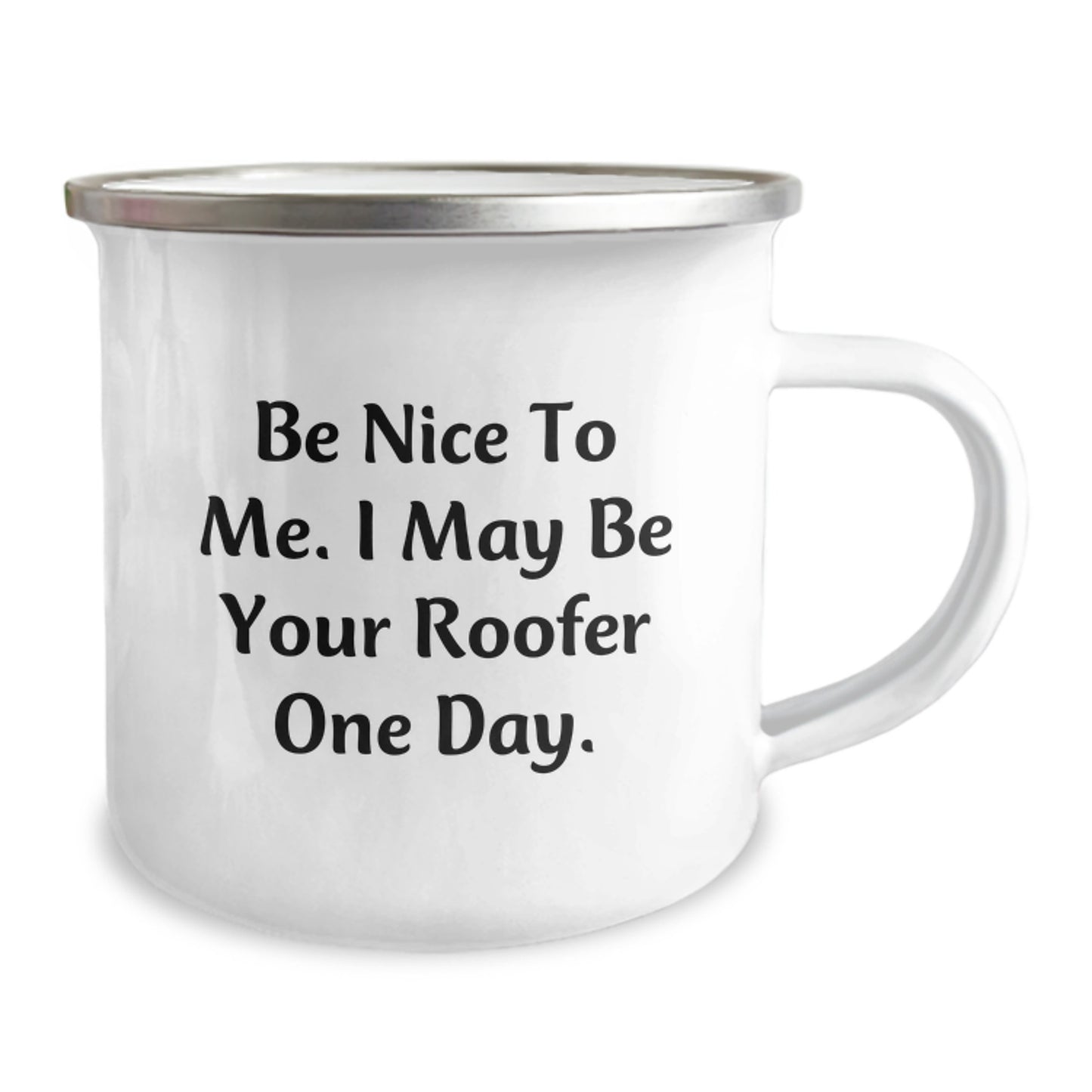 Funny Roofer Gifts for Men from Friends and Family - Camping Mug with Be Nice To Me. I May Be Your Roofer One Day. Quote - Graduation Unique Gifts - Image 2
