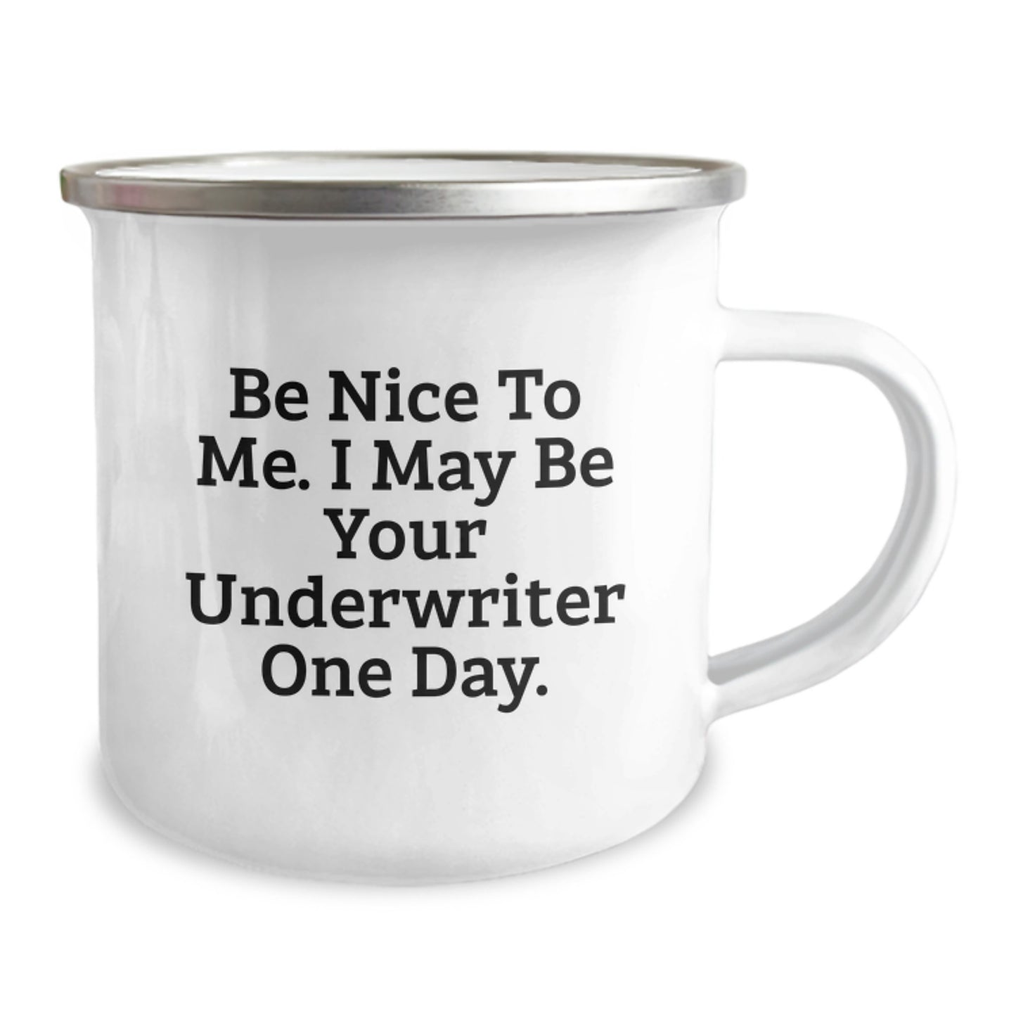Funny Underwriter Gifts for Men, Be Nice to Me. I May Be Your Underwriter One Day, 12 oz Camping Mug, Graduation Unique Gifts from Friends - Image 2