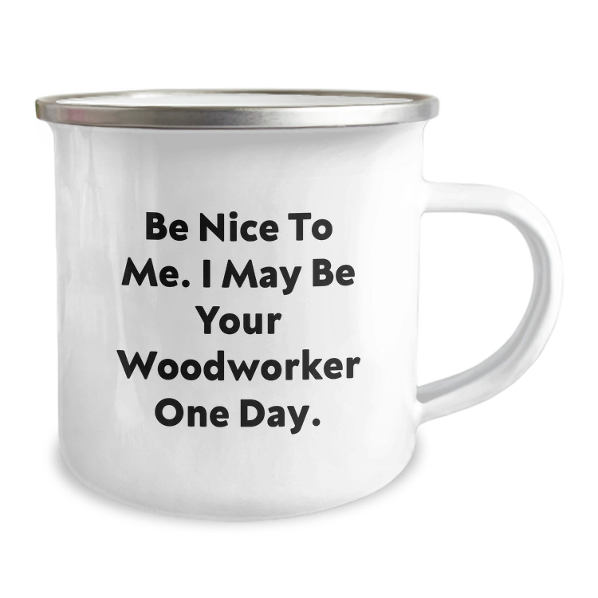 Woodworker Gifts, Funny Quote Camping Mug for Graduation, Gifts from Men to Woodworker Friends - Be Nice To Me. I May Be Your Woodworker One Day. - Image 2