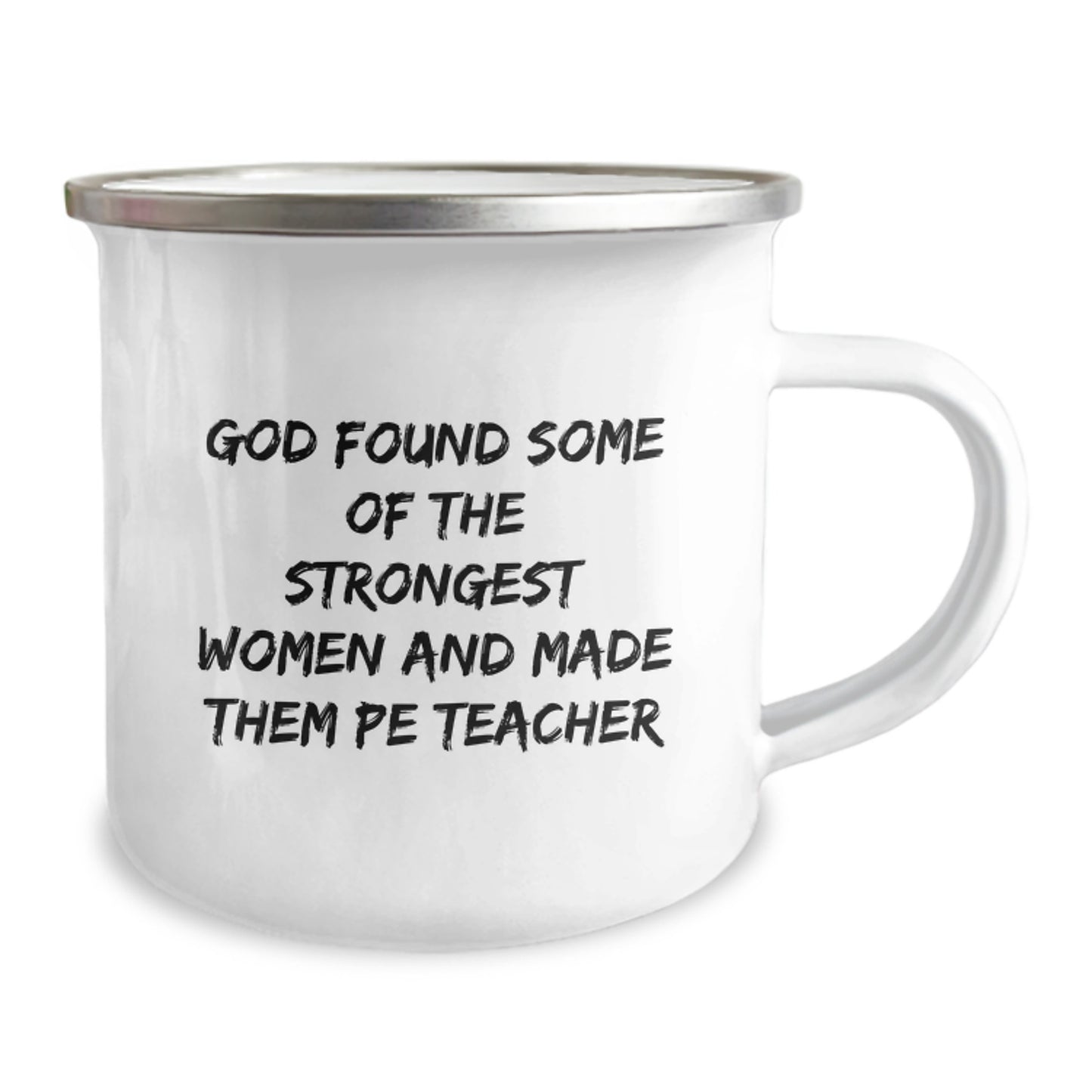 Funny PE Teacher Gifts from Men - Christmas Unique Gifts for PE Teacher - Camping Mug, God Found Some Of The Strongest Women And Made Them PE Teachers - Image 2