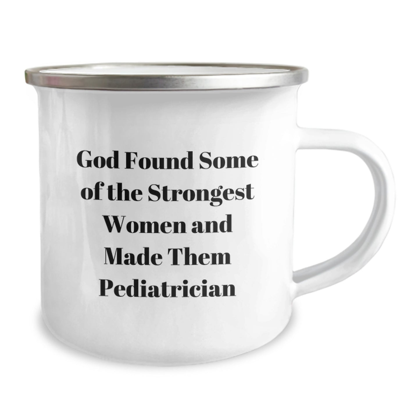 Funny Pediatrician Gifts from Women Friends for Christmas - 'God Found Some Of The Strongest Women And Made Them Pediatrician' Camping Mug - Image 2
