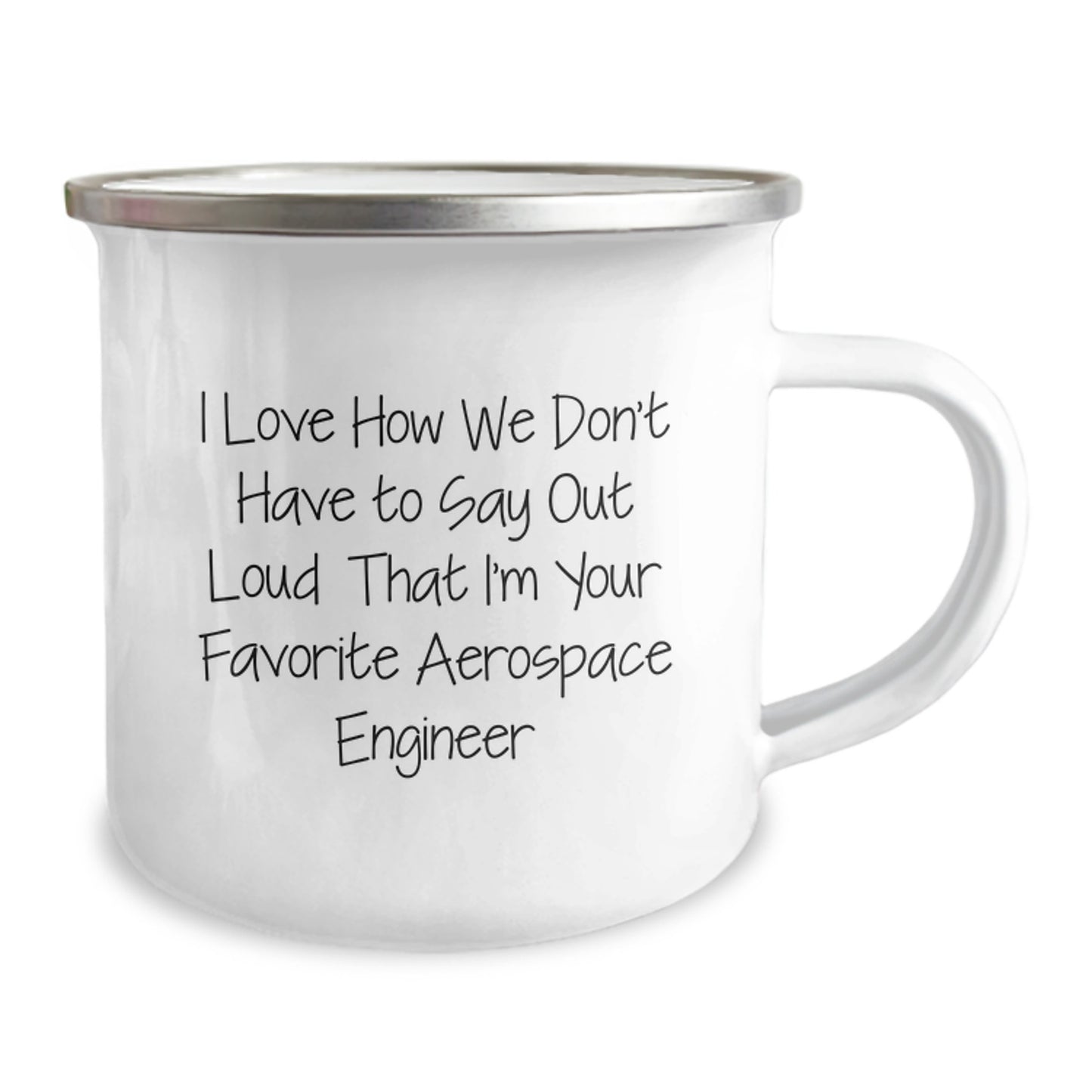 Funny Aerospace Engineer Gifts for Men, Birthday Unique Mugs from Friends, I Love How We Don't Have To Say Out Loud That I'm Your Favorite Aerospace Engineer Quote Ceramic Camping Mug - Image 2