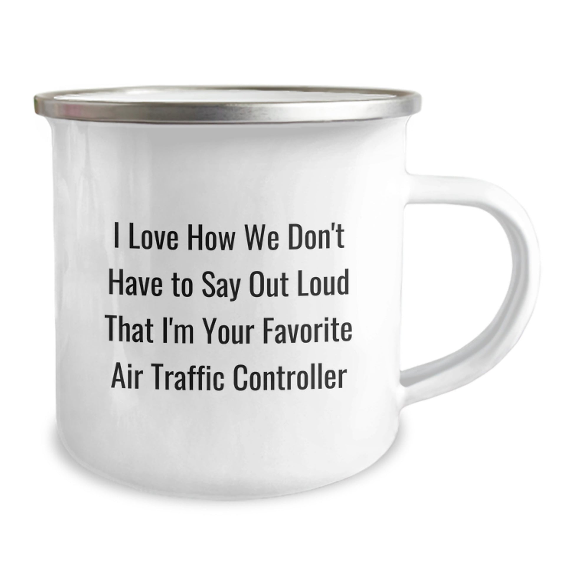 Funny Air Traffic Controller Birthday Unique Gifts from Friends to Men - I Love How We Don't Have To Say Out Loud That I'm Your Favorite Air Traffic Controller Camping Mug - Image 2