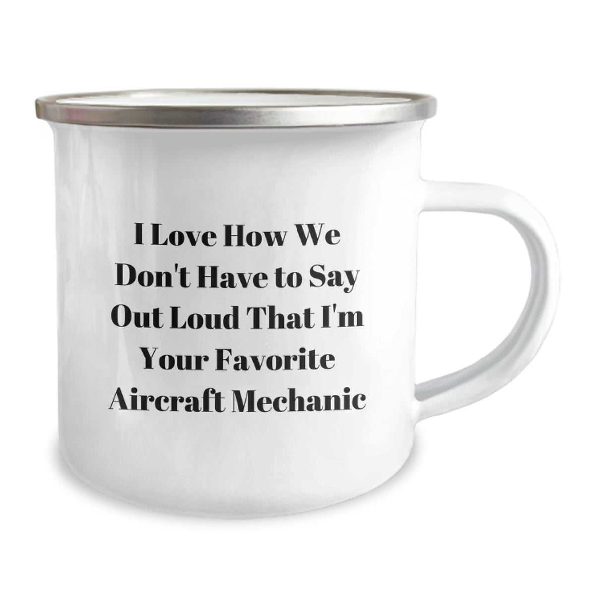 Funny Aircraft Mechanic Gifts for Men, Unique Birthday Unique Gifts from Family, I Love How We Don't Have To Say Out Loud That I'm Your Favorite Aircraft Mechanic Camping Mug - Image 2