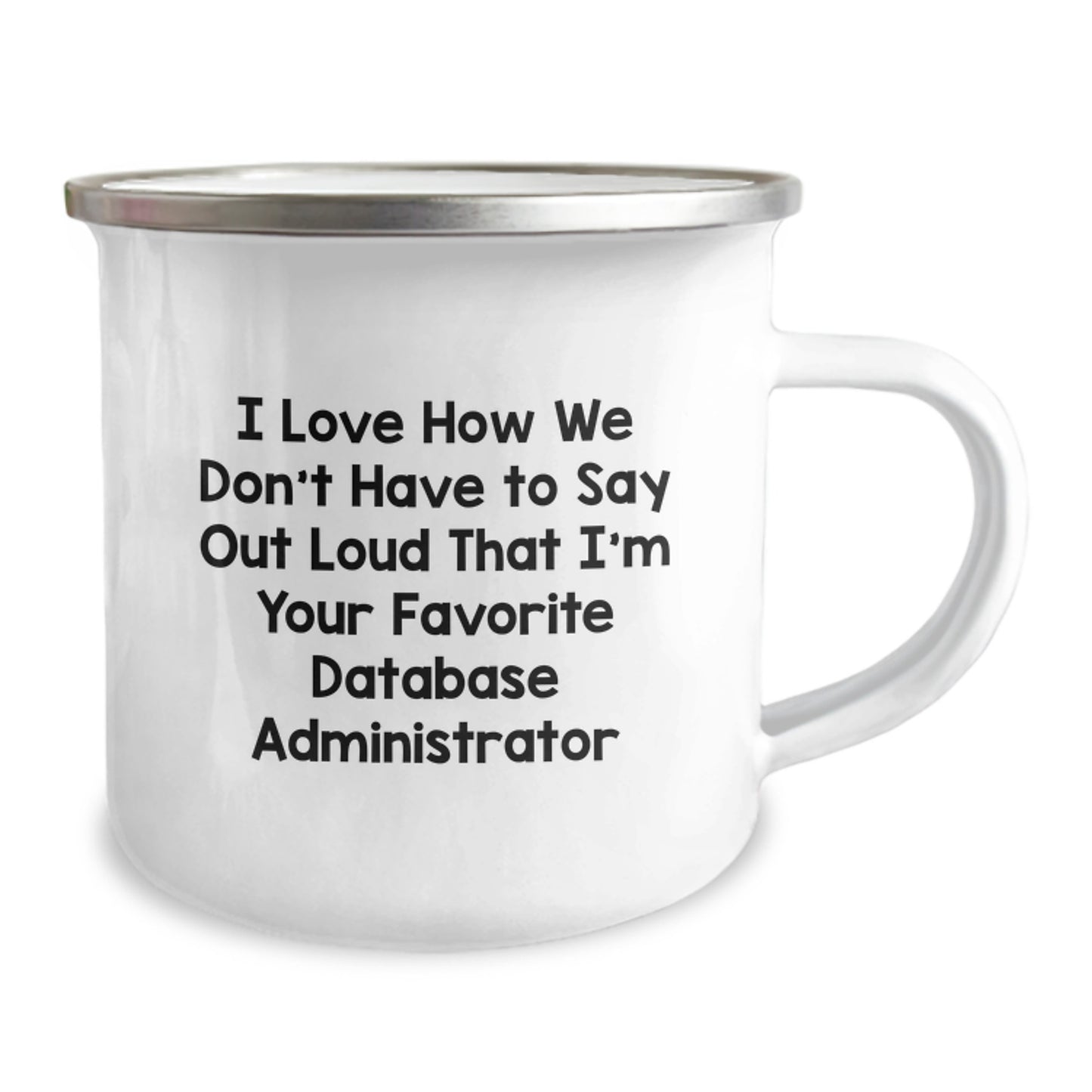 Funny Database Administrator Gifts, Camping Mug for Birthday 'I Love How We Don't Have To Say Out Loud That I'm Your Favorite Database Administrator' Gifts from Friends to Coworkers - Image 2