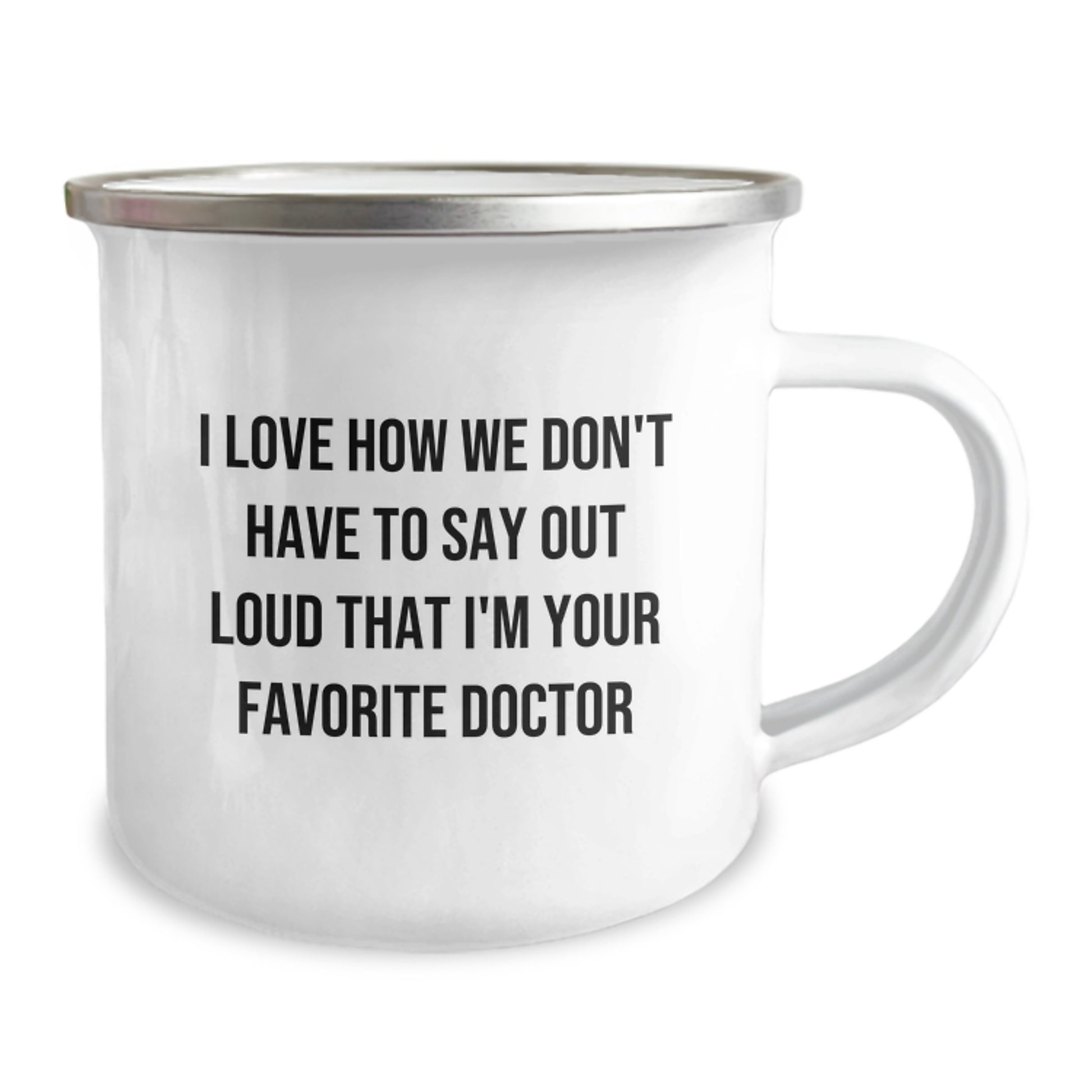 Funny Doctor Gifts for Him from Friends on Graduation - I Love How We Don't Have To Say Out Loud That I'm Your Favorite Doctor Camping Mug - Image 2