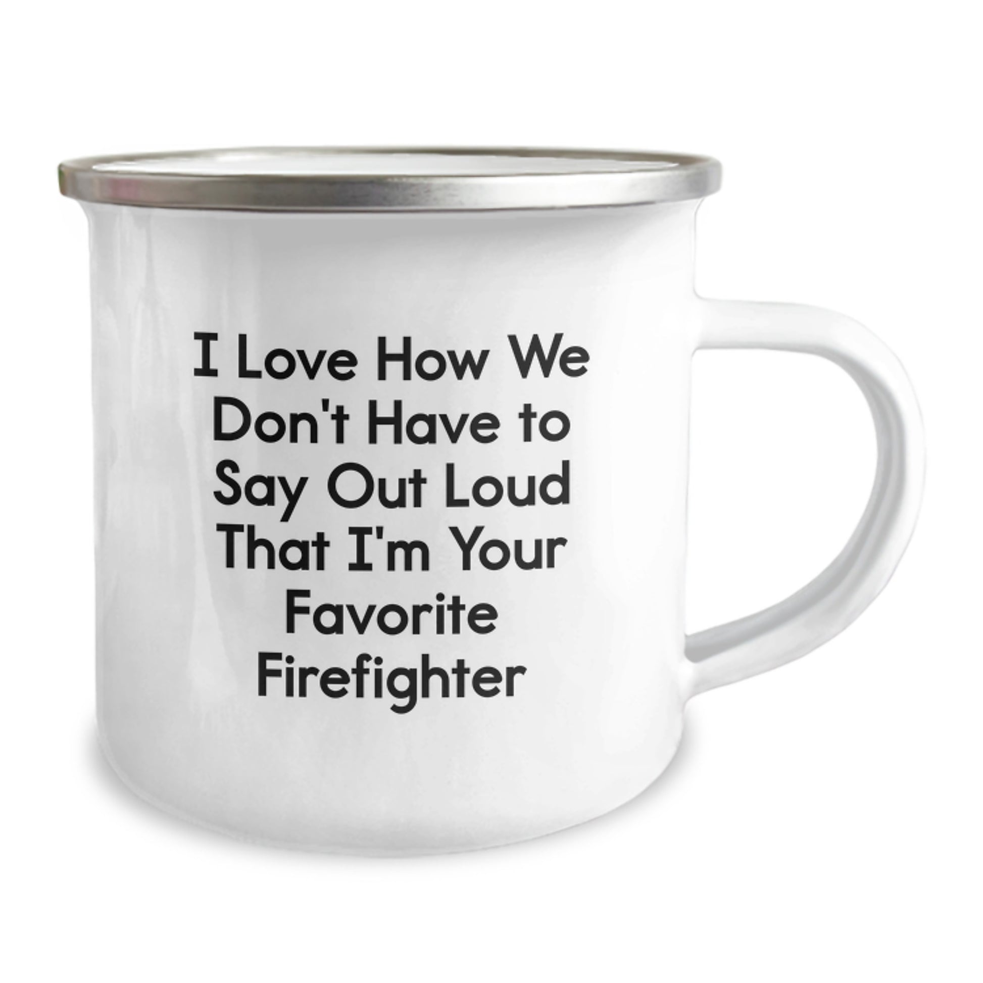 Funny Firefighter Gifts from Friends, Unique Camping Mug for Graduation I Love How We Don't Have To Say Out Loud That I'm Your Favorite Firefighter - Image 2