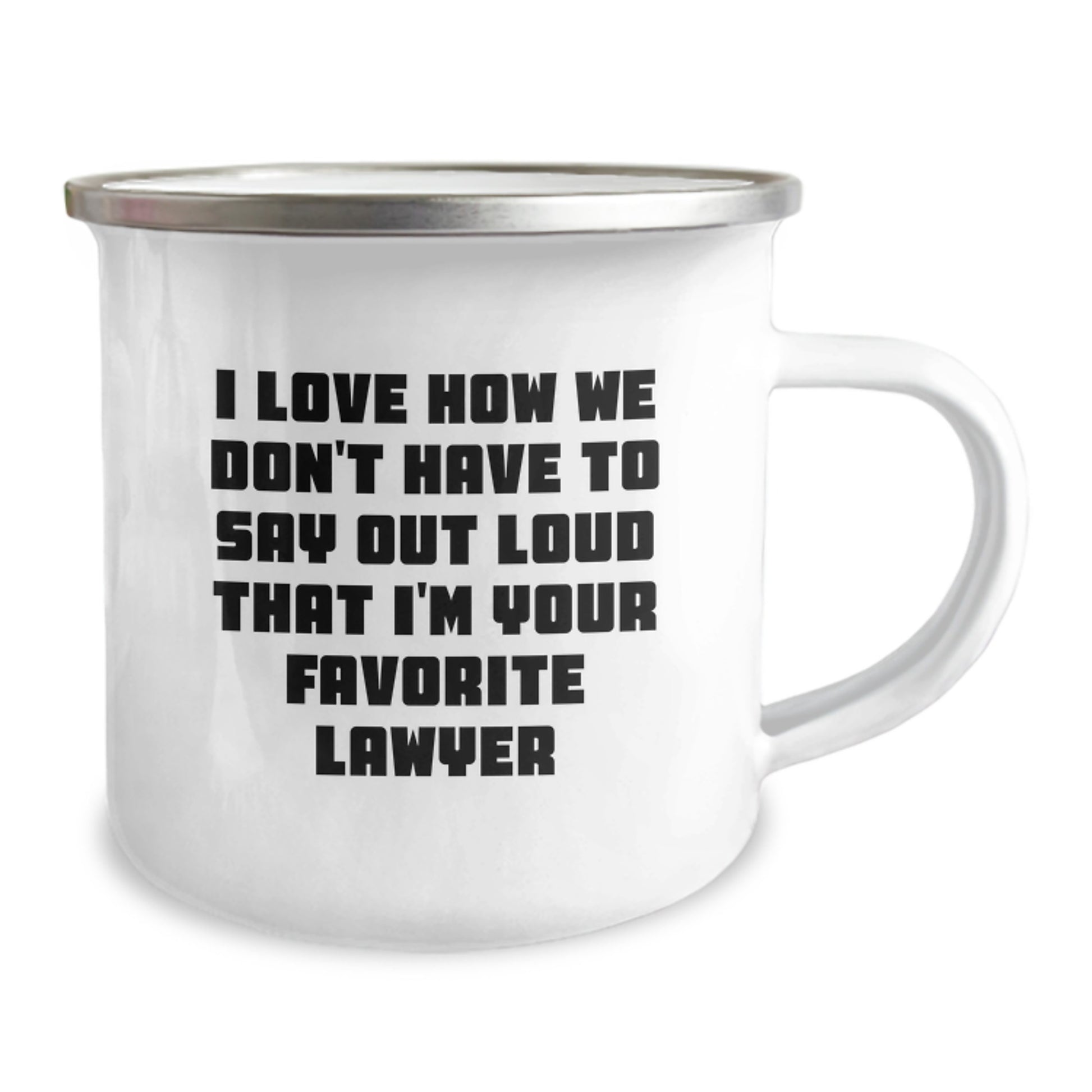 Funny Lawyer Gifts from Friends for Birthday - 'I Love How We Don't Have To Say Out Loud That I'm Your Favorite Lawyer' Camping Mug, 12 oz Stainless Steel with Enamel Finish - Image 2