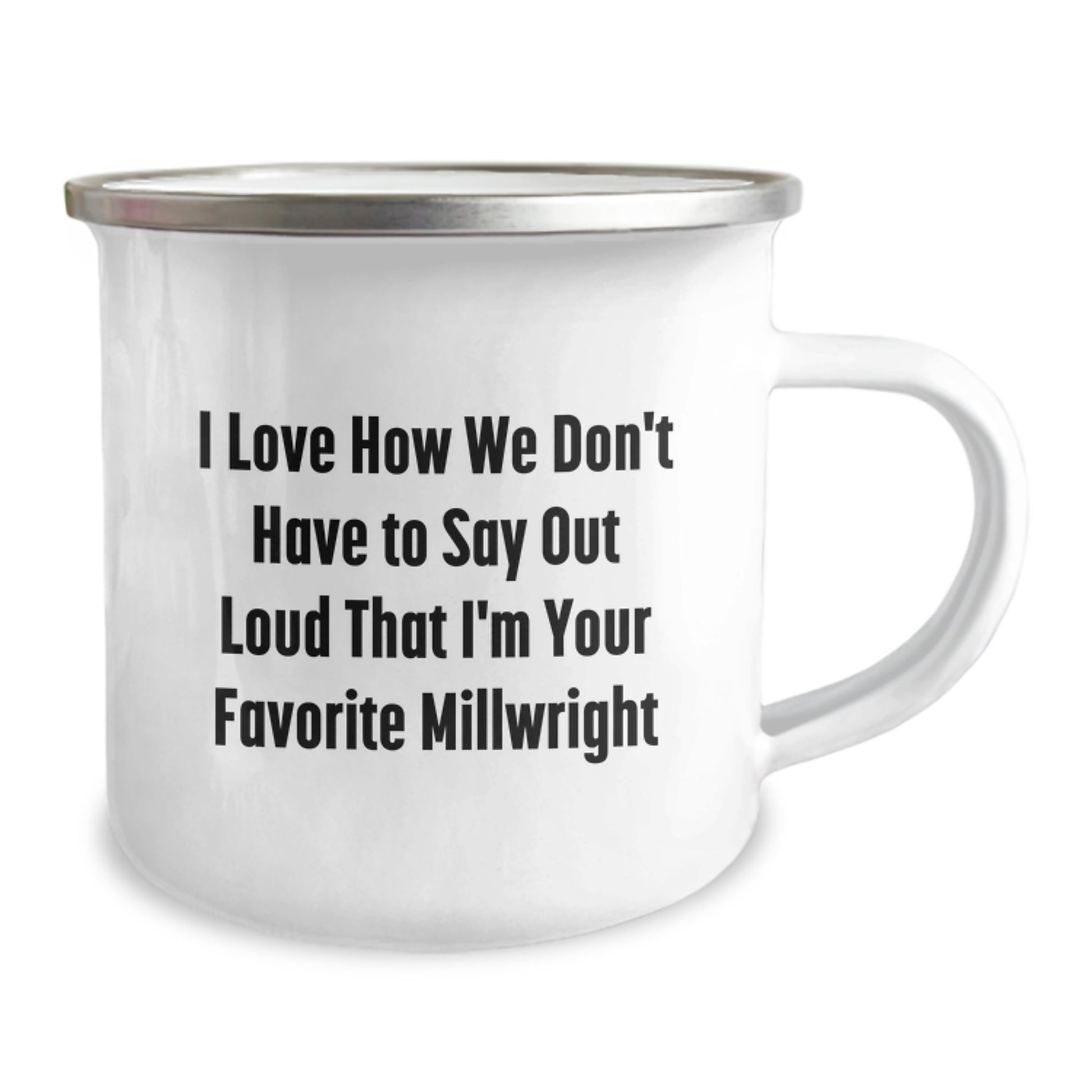 Funny Millwright Gifts for Men Birthday Unique Camping Mug, Gifts from Friends to Favorite Millwright, Funny Quote 'I Love How We Don't Have To Say Out Loud That I'm Your Favorite Millwright' - Image 2