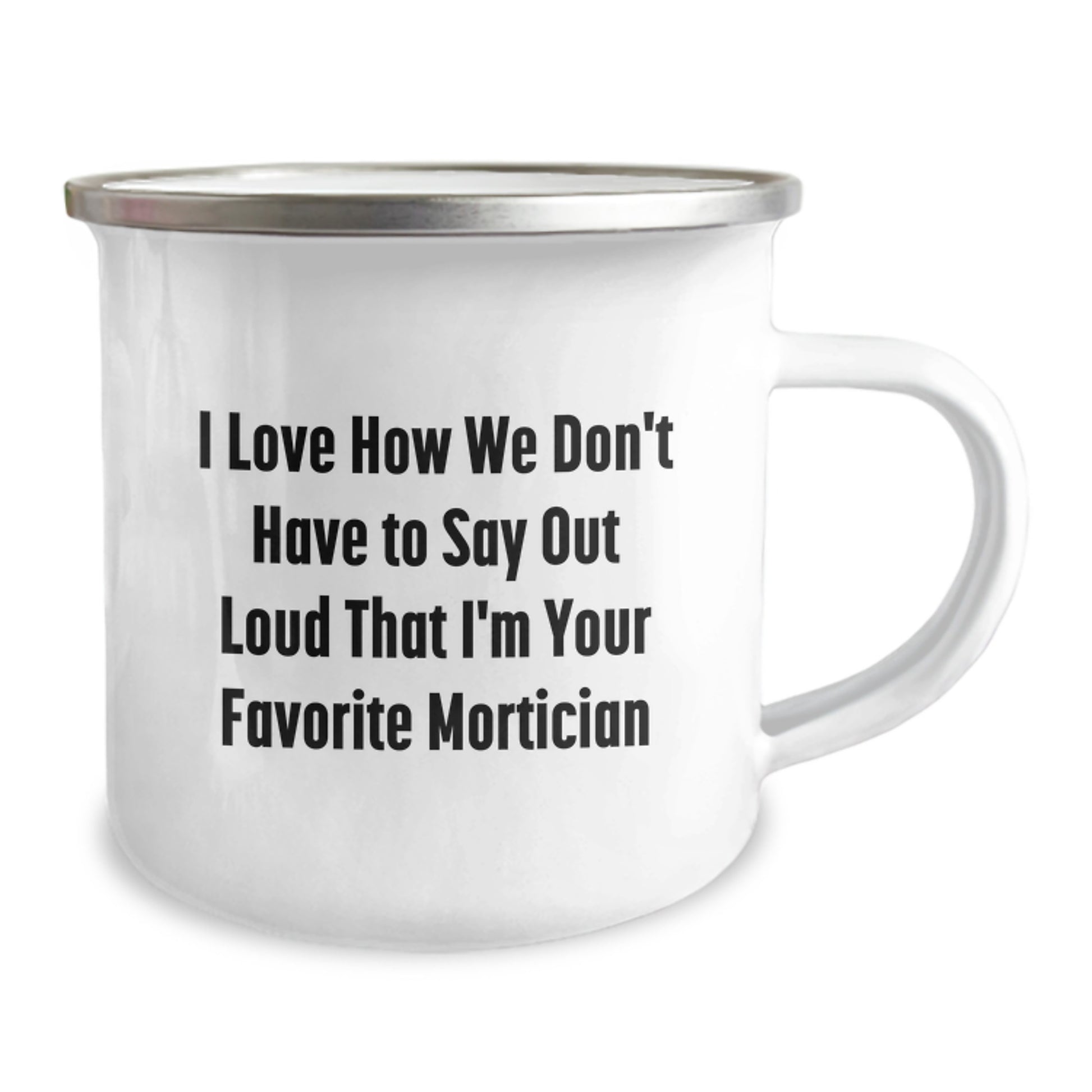 Funny Mortician Gifts for Men, Unique Camping Mug, I Love How We Don't Have To Say Out Loud That I'm Your Favorite Mortician, Christmas Unique Gifts from Friends - Image 2