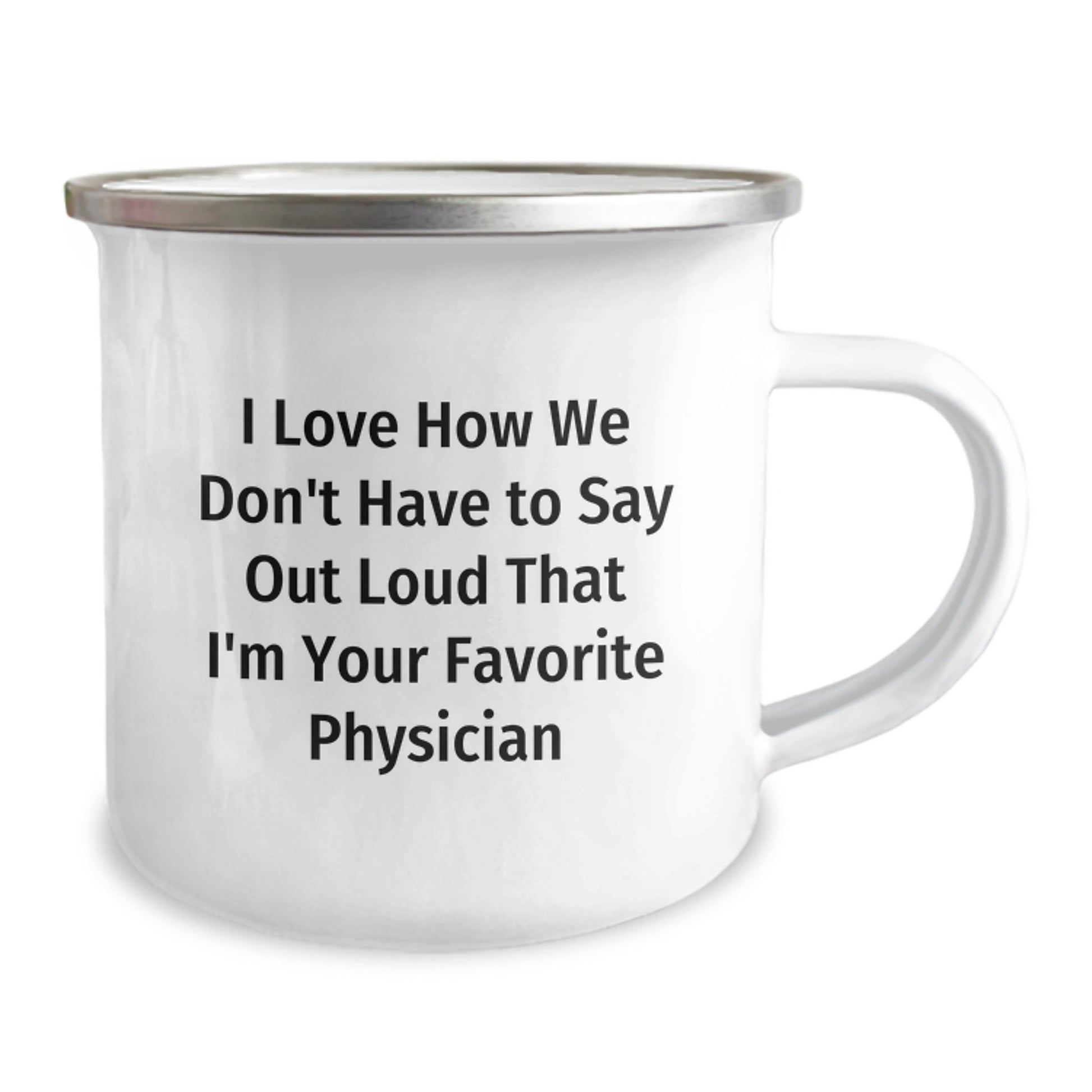 Funny Physician Camping Mug Gifts from Friends for Favorite Doctor on Graduation Day - I Love How We Don't Have To Say Out Loud That I'm Your Favorite Physician - Image 2