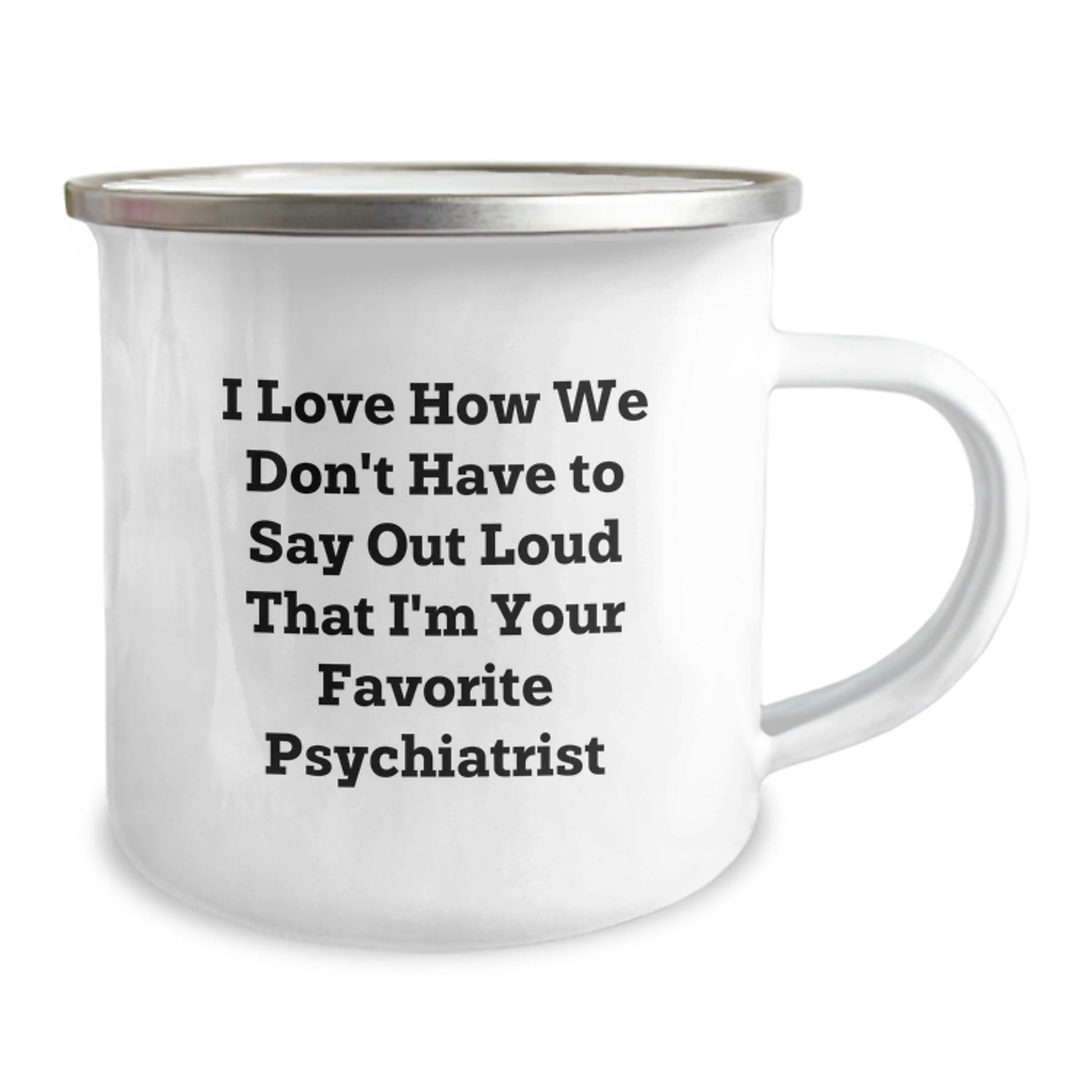Funny Psychiatrist Gifts for Men - 'I Love How We Don't Have To Say Out Loud That I'm Your Favorite Psychiatrist' Camping Mug, Birthday Unique Gifts from Men to Friends - Image 2