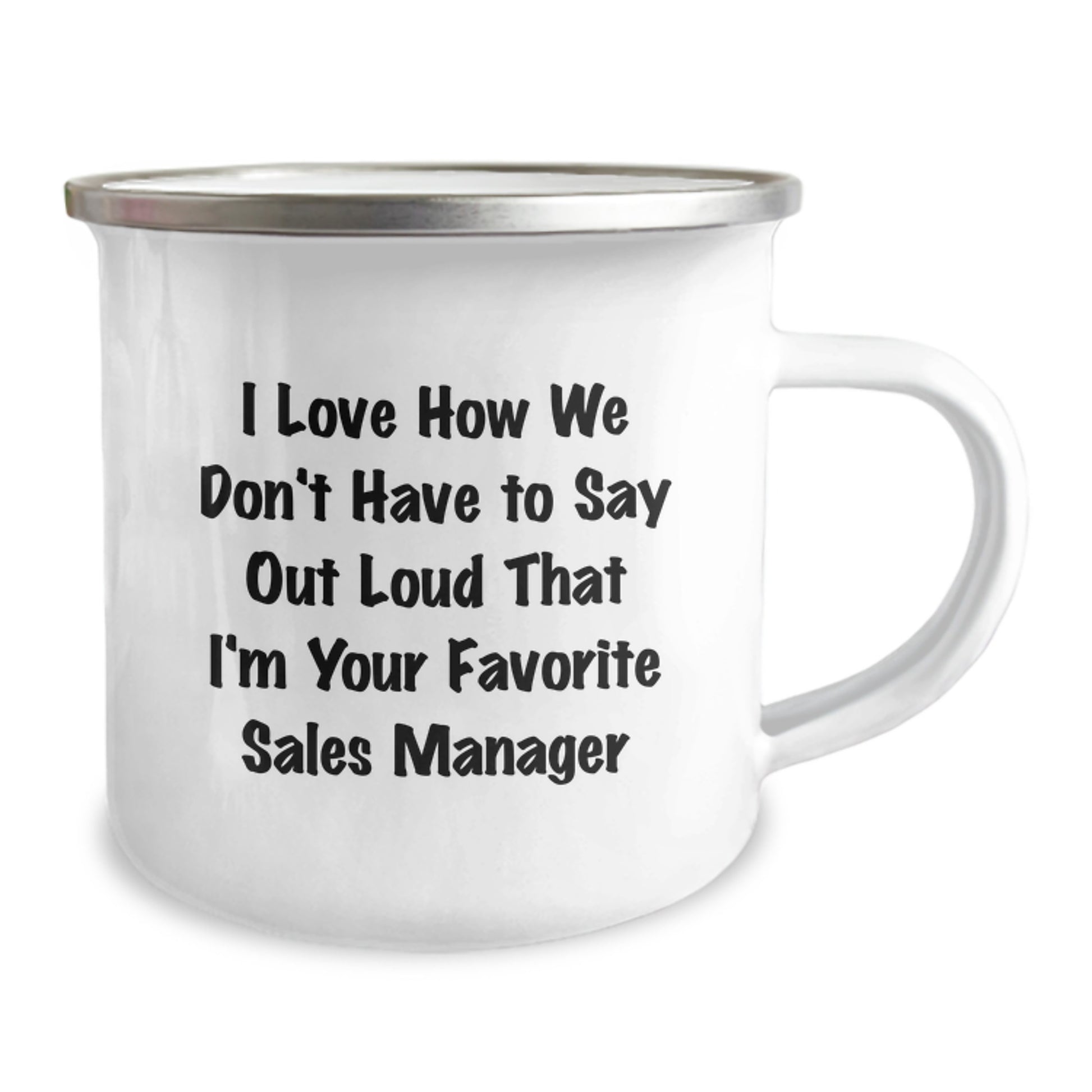 Funny Sales Manager Gifts from Friends - I Love How We Don't Have To Say Out Loud That I'm Your Favorite Gifts for Sales Manager Graduation Camping Mug - Image 2
