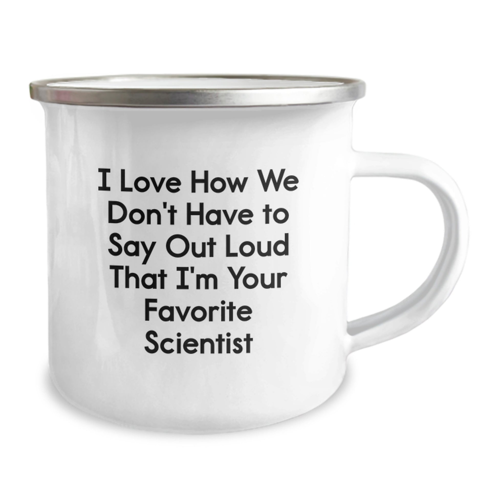 Unique Gifts for Scientist Friends and Family - I Love How We Don't Have To Say Out Loud That I'm Your Favorite Scientist, Funny Graduation Camping Mug - Image 2