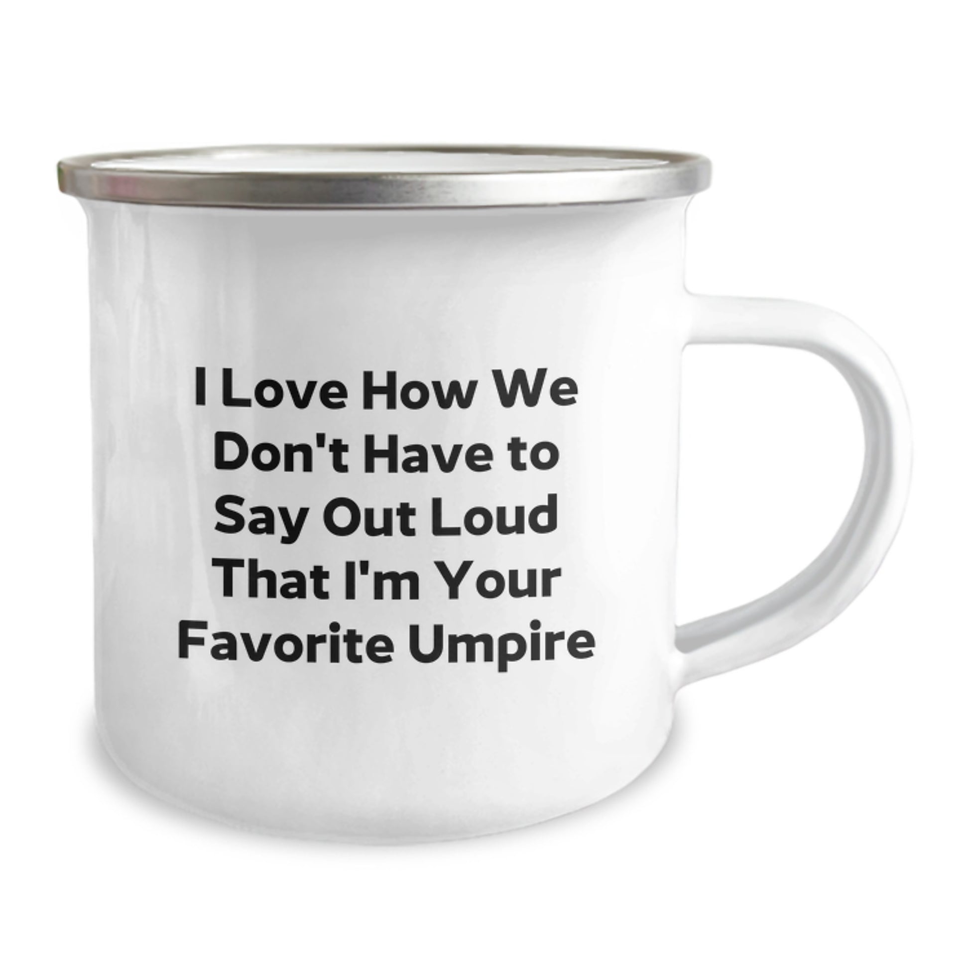 Funny Umpire Gifts from Friends to Favorite Umpire - I Love How We Don't Have to Say Out Loud That I'm Your Favorite Umpire - 12 oz Camping Mug for Umpire Graduation - Image 2