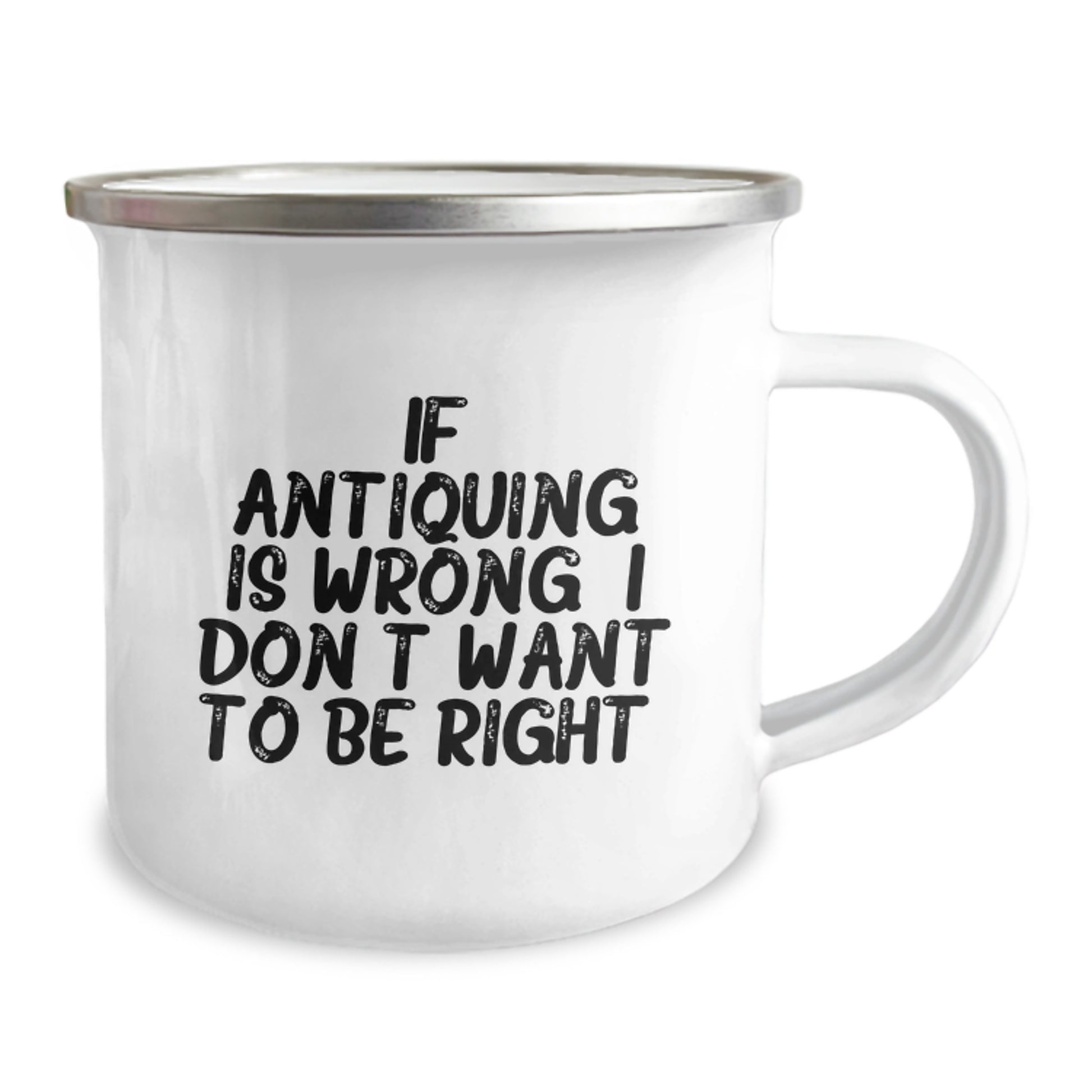 Funny Antiquing Gifts, Camping Mug for Graduation - Gifts from Friends, Family - If Antiquing Is Wrong. I Don't Want To Be Right. - Image 2
