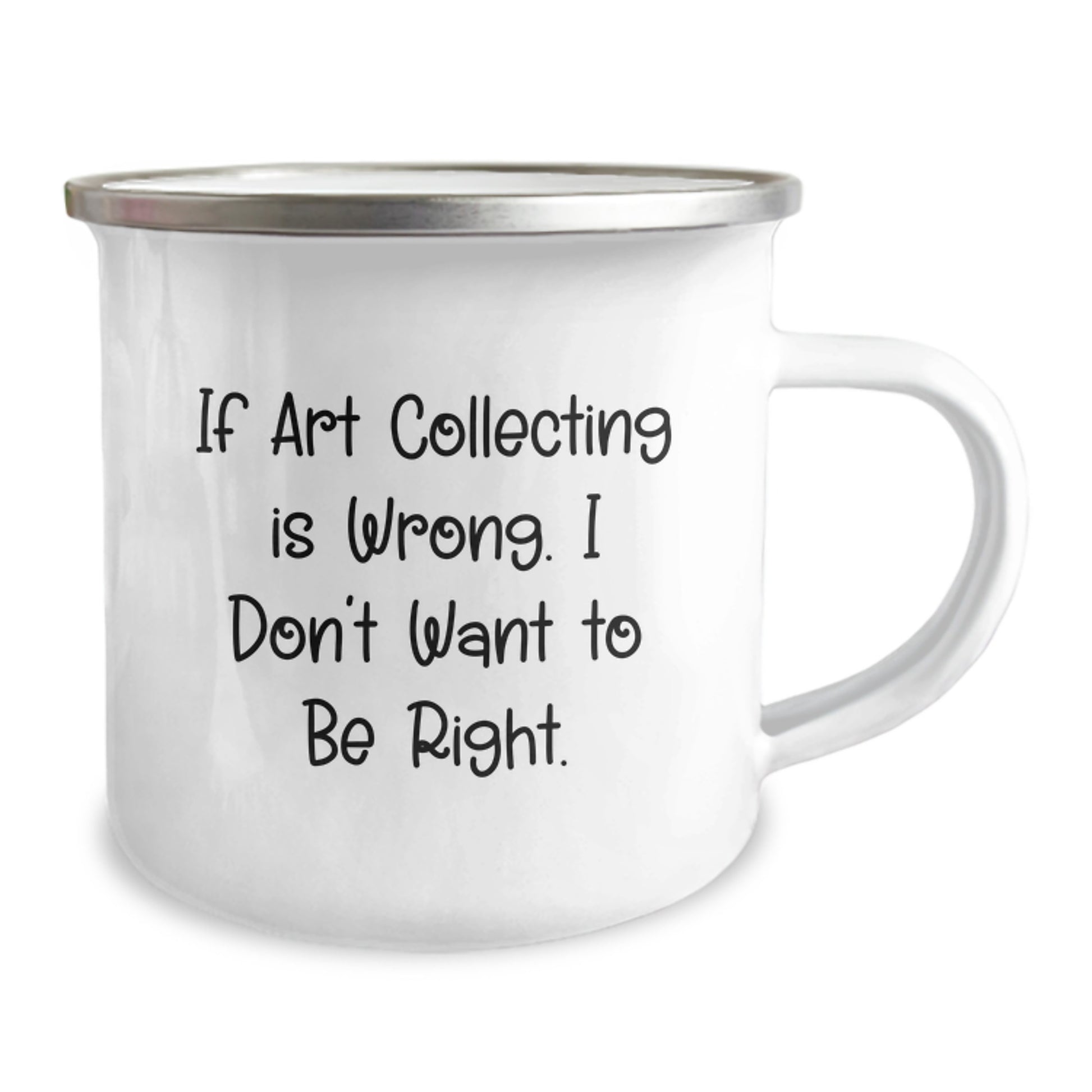 Funny Art Collecting Camping Mug Gifts from Friends for Graduation - 'If Art Collecting Is Wrong. I Don't Want To Be Right.' - Image 2