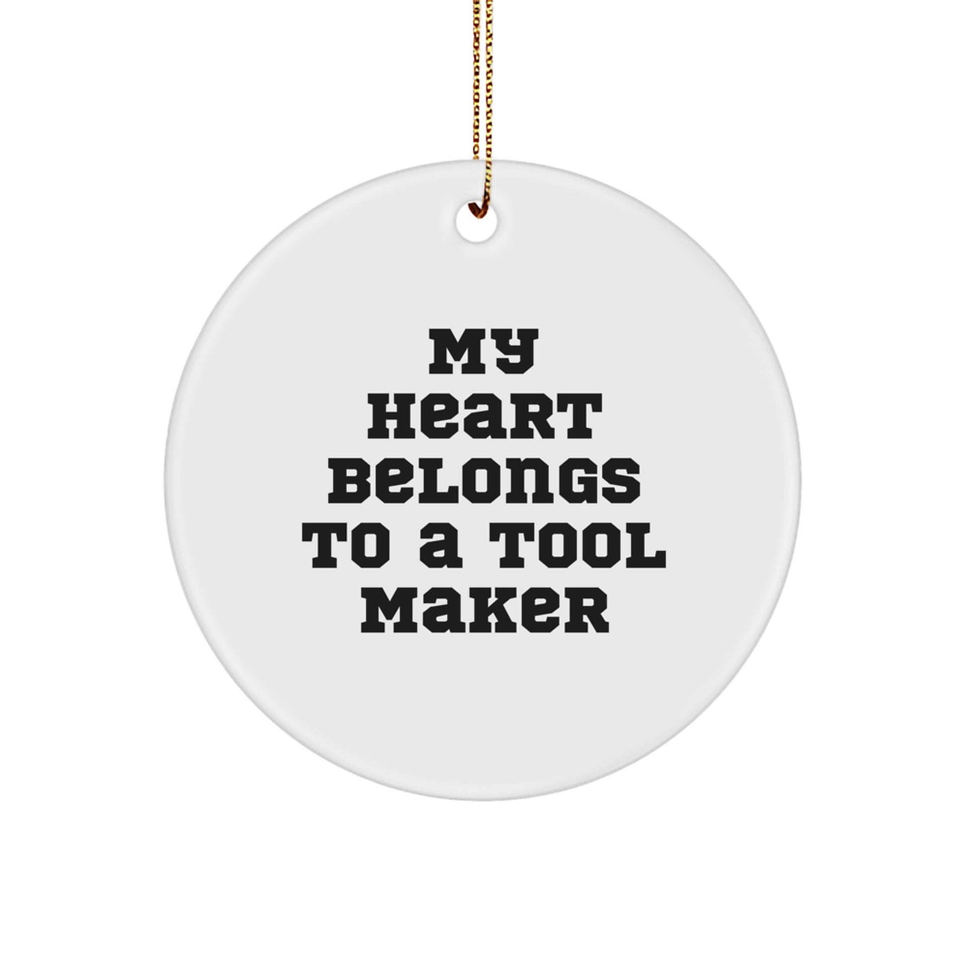 Funny Tool Maker Gifts from Men to Friends, Unique Circle Ornament with 'My Heart Belongs To A Tool Maker' Quote, Perfect for Christmas Unique Gifts - Image 1
