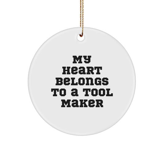 Funny Tool Maker Gifts from Men to Friends, Unique Circle Ornament with 'My Heart Belongs To A Tool Maker' Quote, Perfect for Christmas Unique Gifts - Image 1