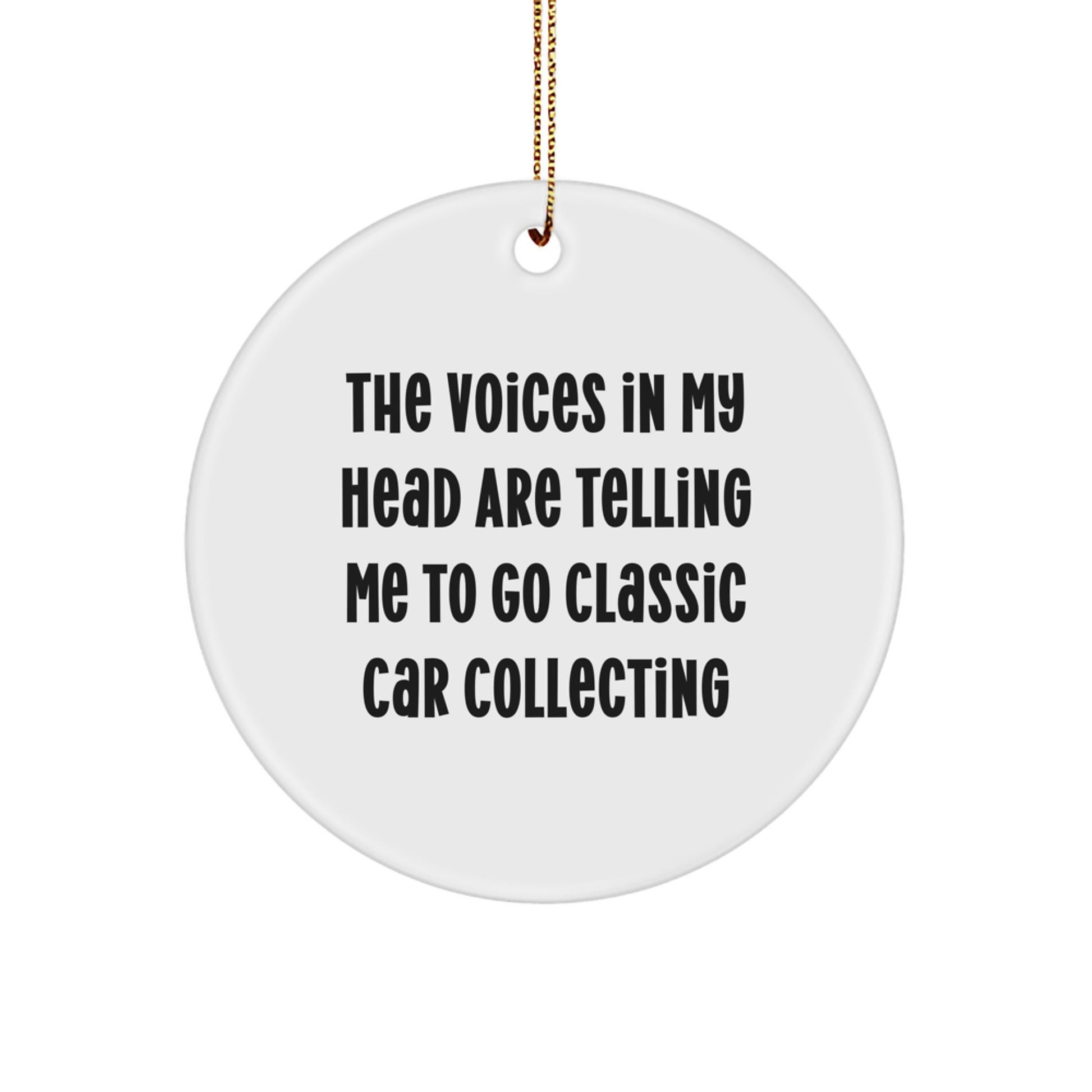 Classic Car Collecting Gifts, Funny Quote Circle Ornament for Friends, 'The Voices In My Head Are Telling Me To Go Classic Car Collecting', Christmas Unique Gifts from Men to Family - Image 1