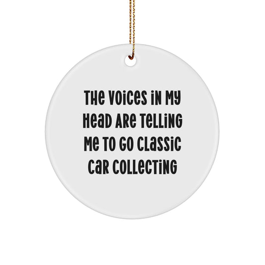 Classic Car Collecting Gifts, Funny Quote Circle Ornament for Friends, 'The Voices In My Head Are Telling Me To Go Classic Car Collecting', Christmas Unique Gifts from Men to Family - Image 1