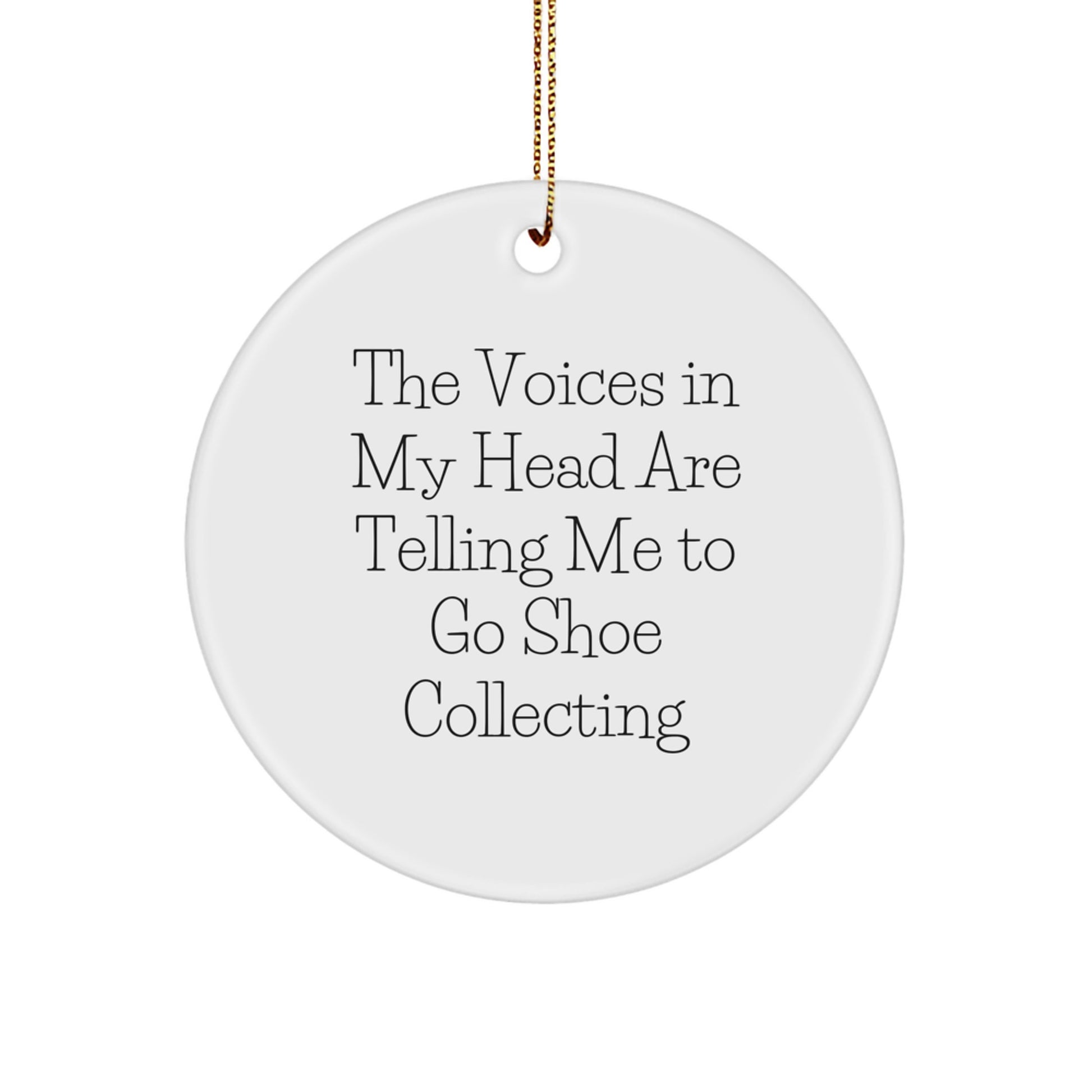 Funny Shoe Collecting Gifts for Men, Women, Friends or Family, Christmas Circle Ornament - The Voices In My Head Are Telling Me To Go Shoe Collecting - Image 1