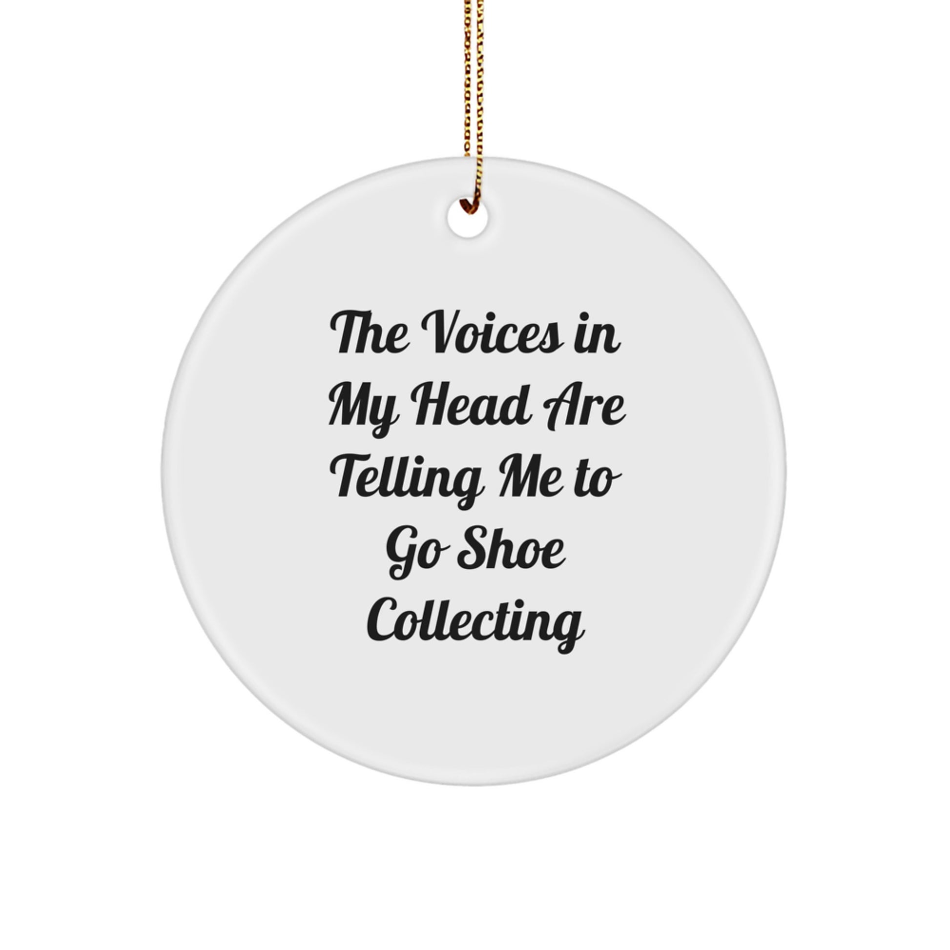 Funny Shoe Collecting Circle Ornament for Friends, Gifts from Family for Christmas Unique Gifts, The Voices In My Head Are Telling Me To Go Shoe Collecting - Image 1