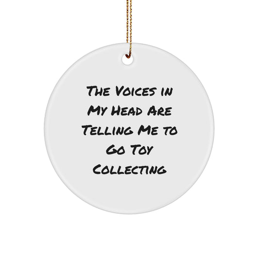 Funny Toy Collecting Gifts for Men Friends and Family - Unique Circle Ornament 'The Voices In My Head Are Telling Me To Go Toy Collecting' Christmas - Image 1